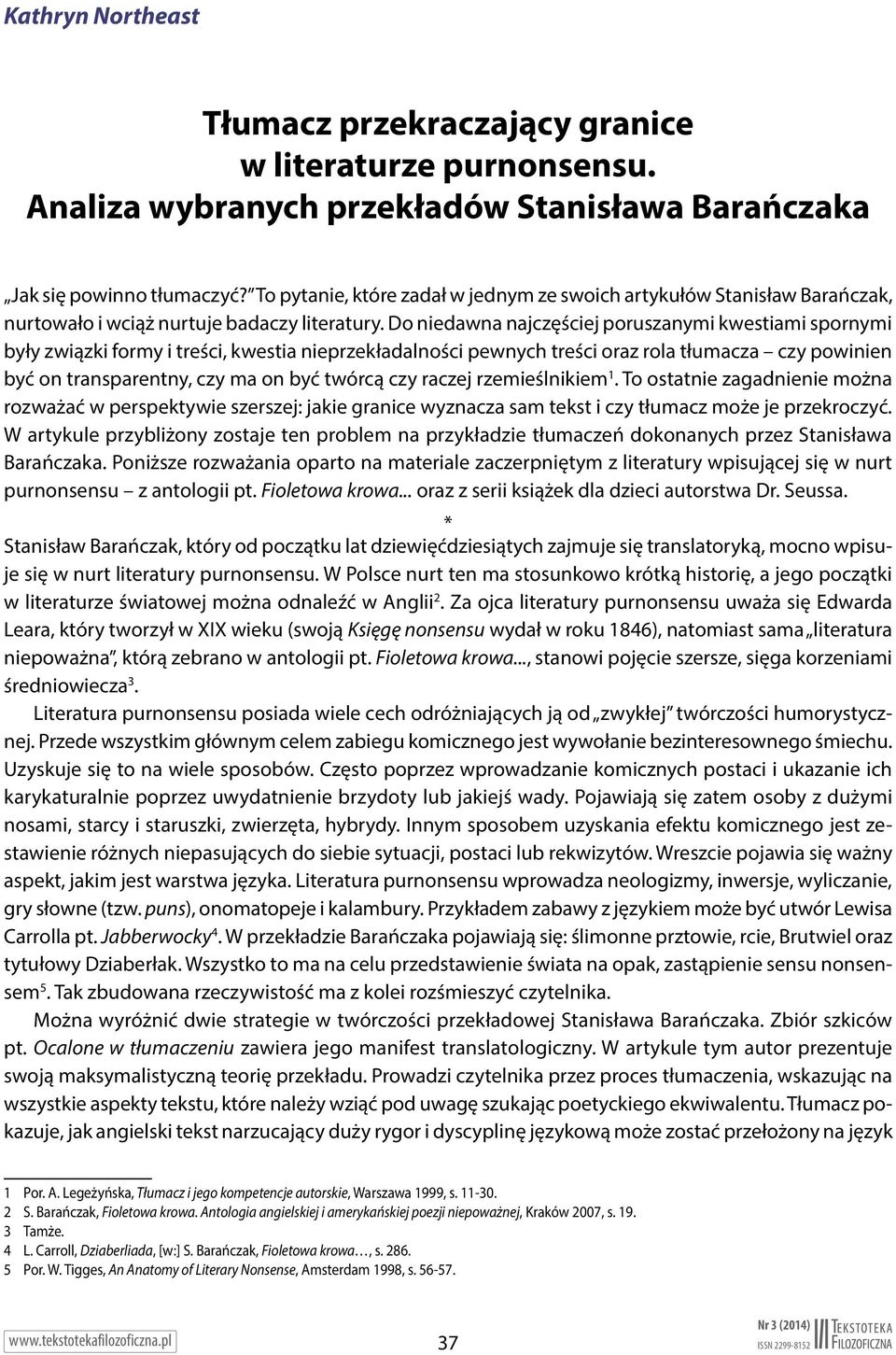 Do niedawna najczęściej poruszanymi kwestiami spornymi były związki formy i treści, kwestia nieprzekładalności pewnych treści oraz rola tłumacza czy powinien być on transparentny, czy ma on być