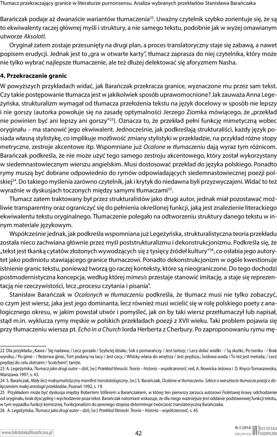 Oryginał zatem zostaje przesunięty na drugi plan, a proces translatoryczny staje się zabawą, a nawet popisem erudycji.