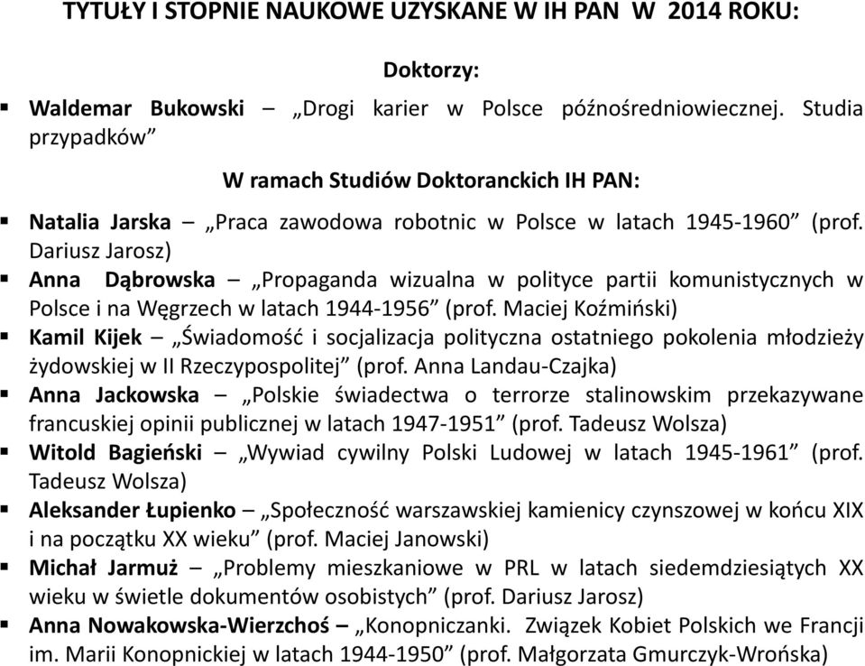 Dariusz Jarosz) Anna Dąbrowska Propaganda wizualna w polityce partii komunistycznych w Polsce i na Węgrzech w latach 1944-1956 (prof.