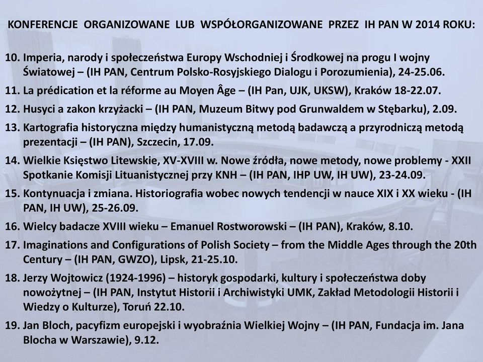 La prédication et la réforme au Moyen Âge (IH Pan, UJK, UKSW), Kraków 18-22.07. 12. Husyci a zakon krzyżacki (IH PAN, Muzeum Bitwy pod Grunwaldem w Stębarku), 2.09. 13.