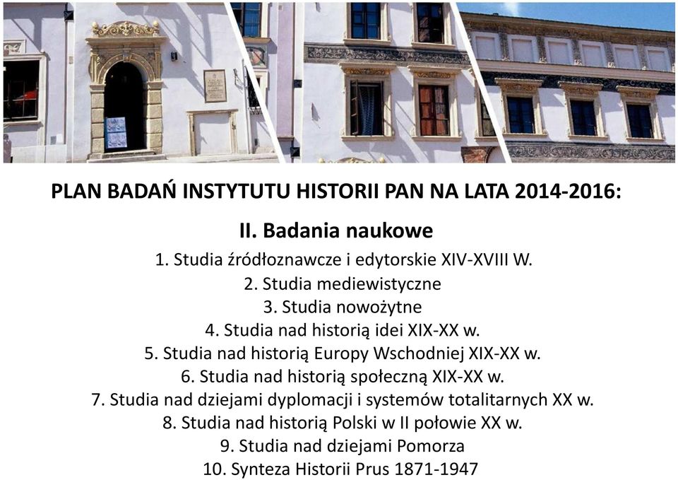 Studia nad historią idei XIX-XX w. 5. Studia nad historią Europy Wschodniej XIX-XX w. 6.