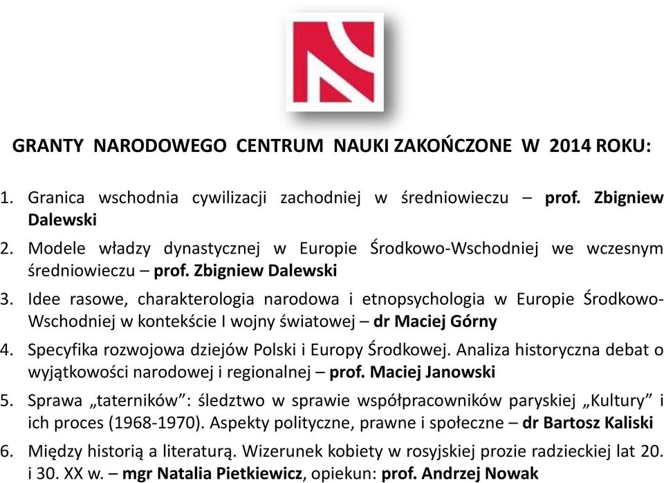 Idee rasowe, charakterologia narodowa i etnopsychologia w Europie Środkowo- Wschodniej w kontekście I wojny światowej dr Maciej Górny 4. Specyfika rozwojowa dziejów Polski i Europy Środkowej.