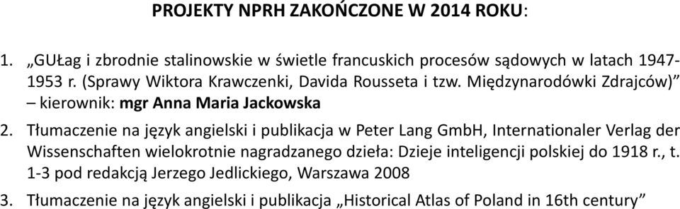 Tłumaczenie na język angielski i publikacja w Peter Lang GmbH, Internationaler Verlag der Wissenschaften wielokrotnie nagradzanego dzieła: