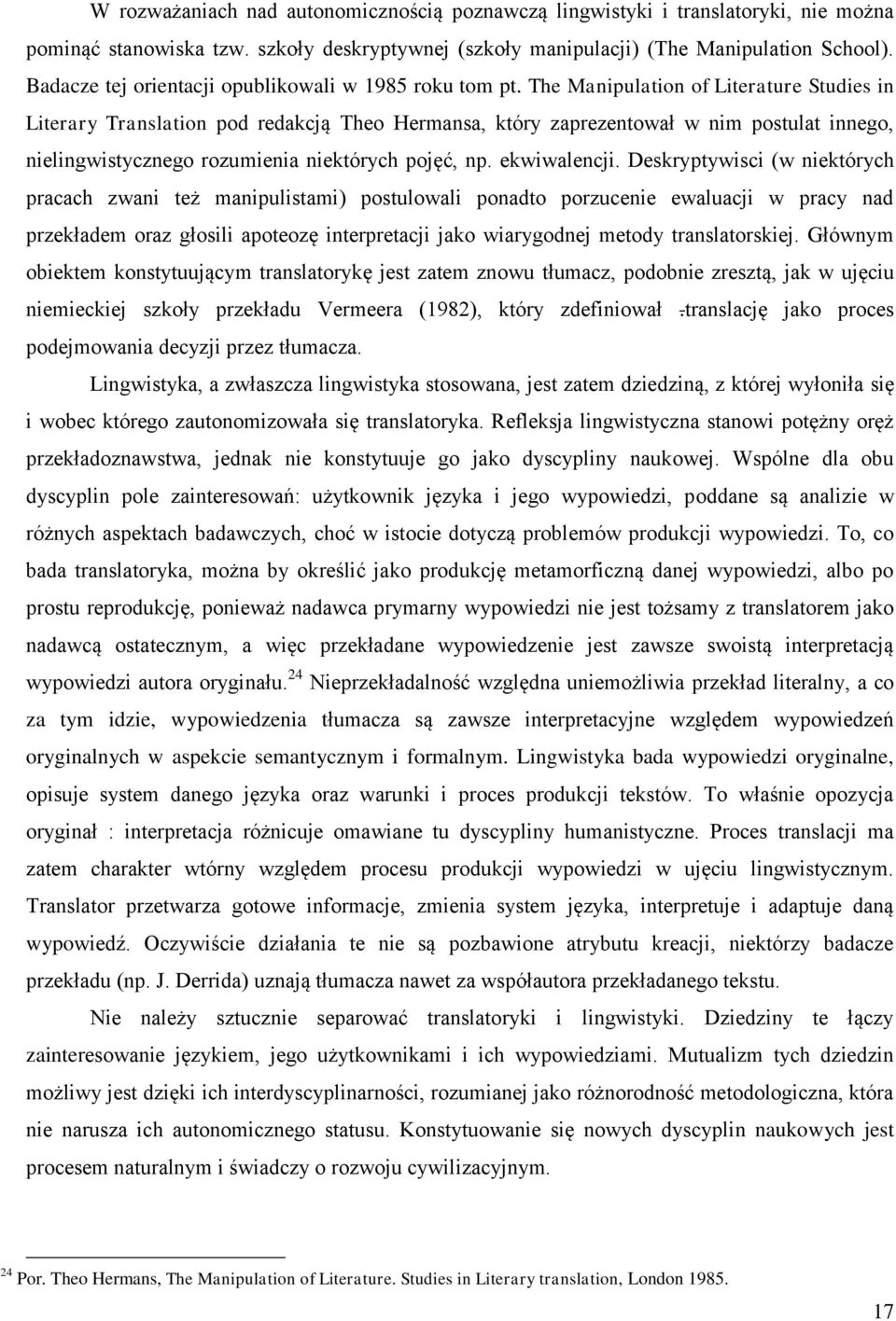 The Manipulation of Literature Studies in Literary Translation pod redakcją Theo Hermansa, który zaprezentował w nim postulat innego, nielingwistycznego rozumienia niektórych pojęć, np. ekwiwalencji.