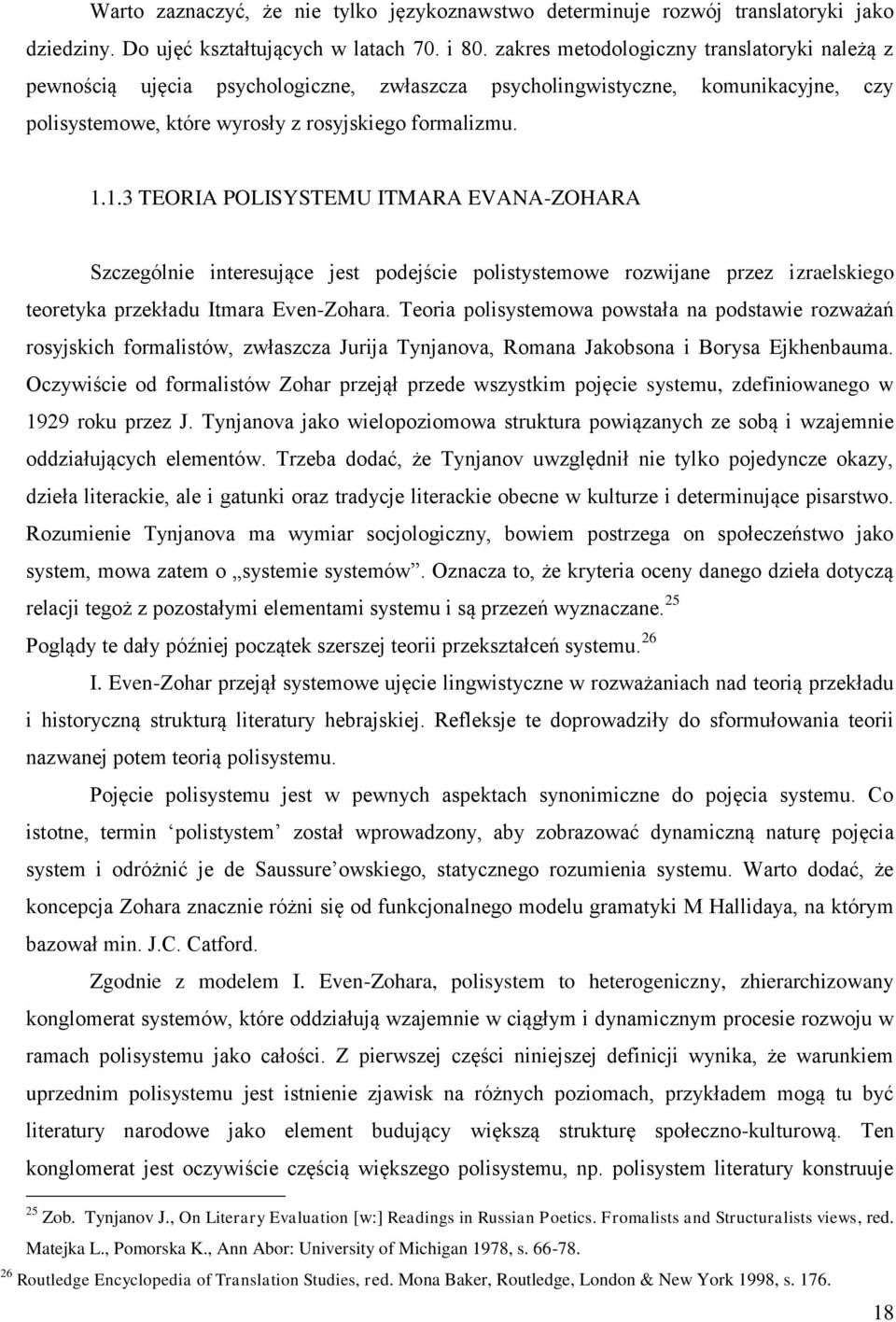 1.3 TEORIA POLISYSTEMU ITMARA EVANA-ZOHARA Szczególnie interesujące jest podejście polistystemowe rozwijane przez izraelskiego teoretyka przekładu Itmara Even-Zohara.