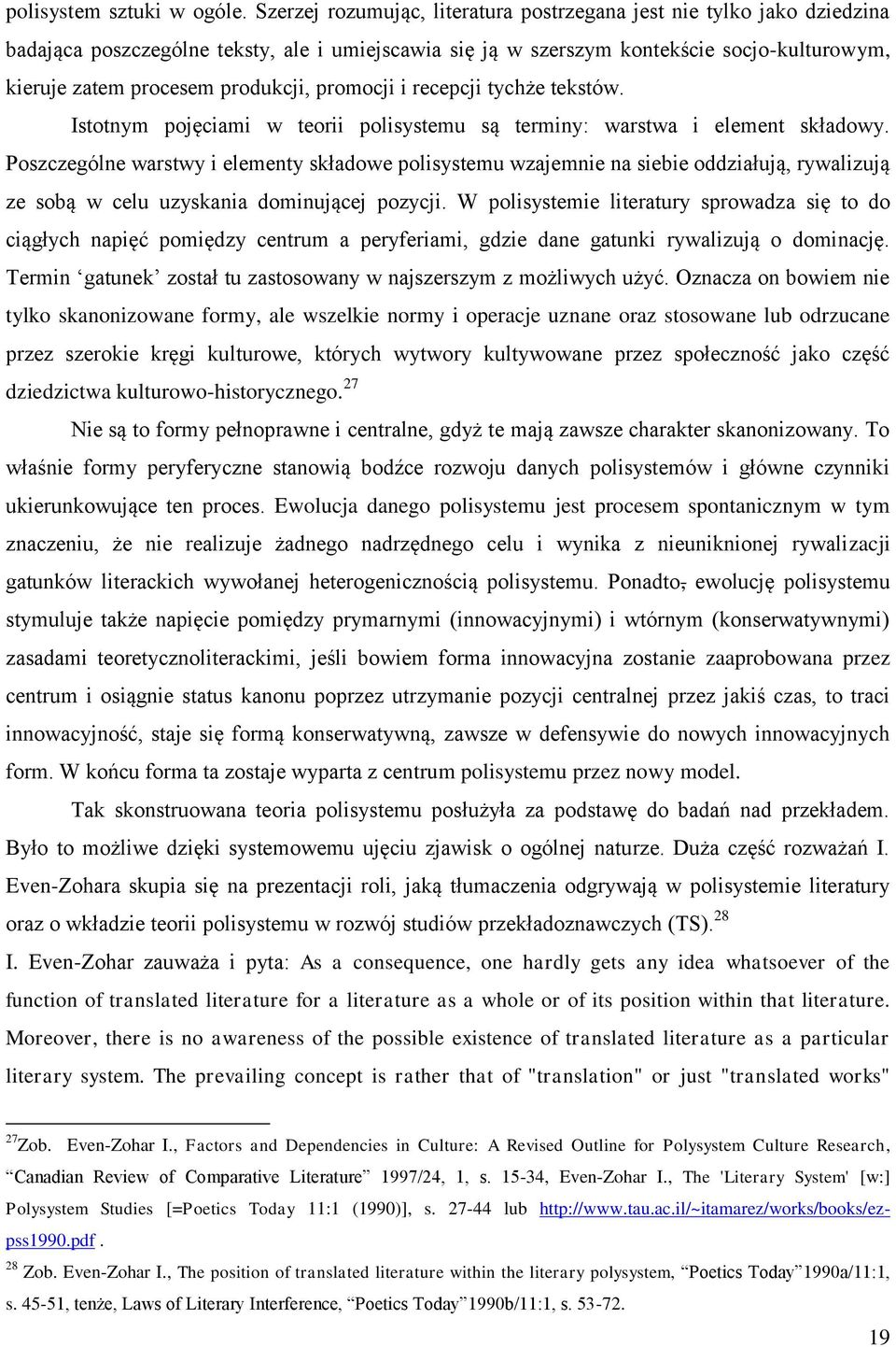 produkcji, promocji i recepcji tychże tekstów. Istotnym pojęciami w teorii polisystemu są terminy: warstwa i element składowy.