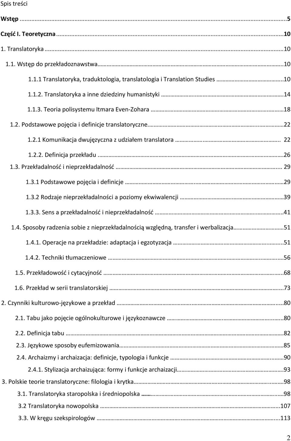 .. 22 1.2.2. Definicja przekładu..26 1.3. Przekładalność i nieprzekładalność... 29 1.3.1 Podstawowe pojęcia i definicje.. 29 1.3.2 Rodzaje nieprzekładalności a poziomy ekwiwalencji.. 39 1.3.3. Sens a przekładalność i nieprzekładalność.