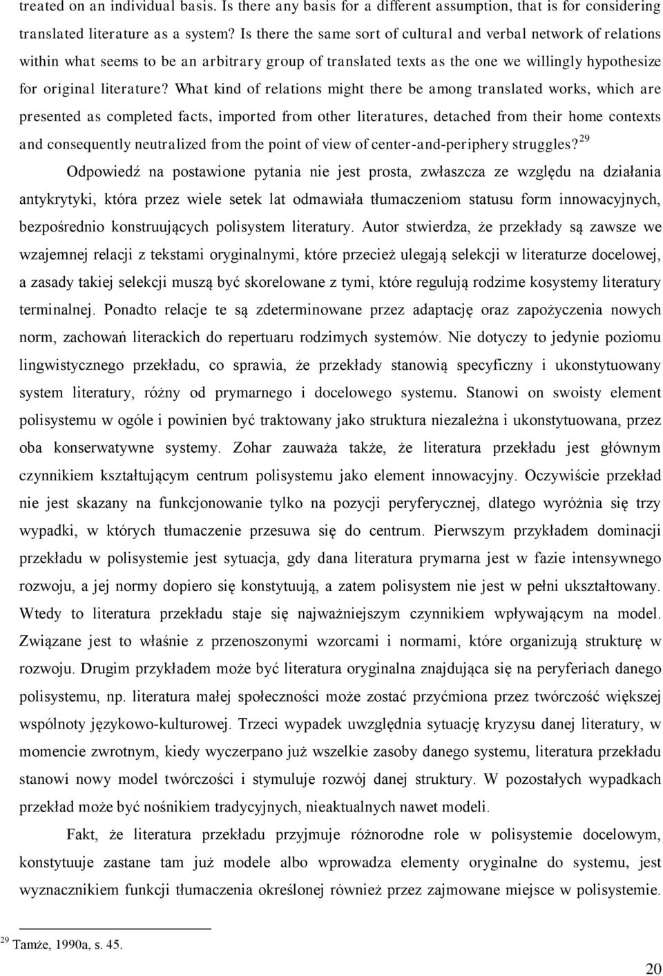 What kind of relations might there be among translated works, which are presented as completed facts, imported from other literatures, detached from their home contexts and consequently neutralized