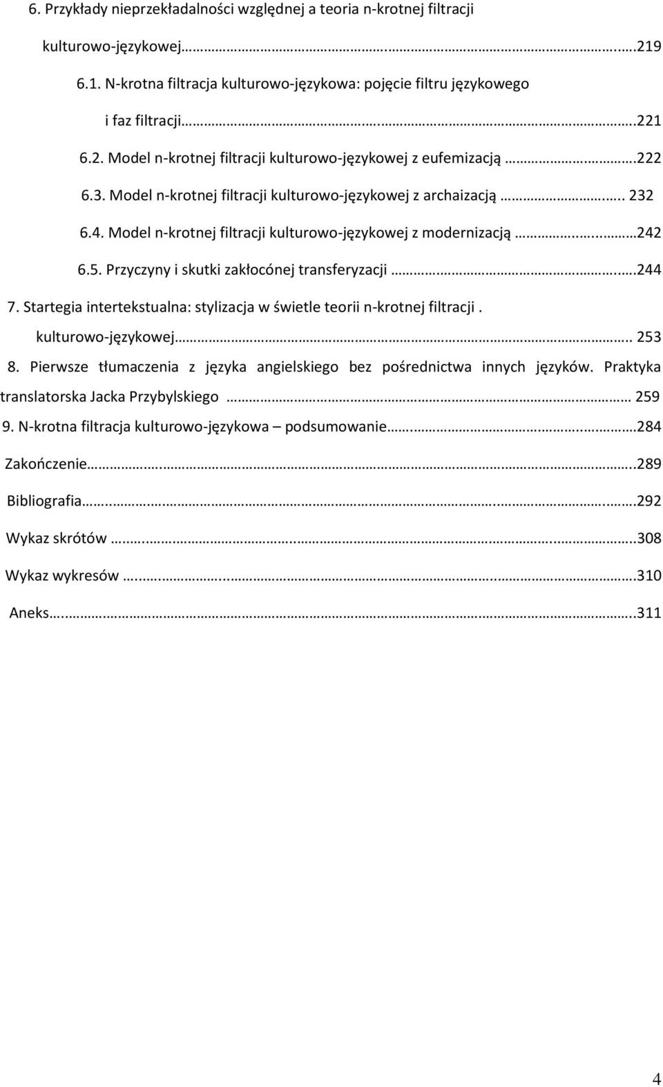 Przyczyny i skutki zakłocónej transferyzacji.....244 7. Startegia intertekstualna: stylizacja w świetle teorii n-krotnej filtracji. kulturowo-językowej.. 253 8.