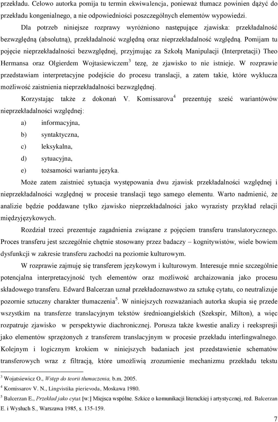 Pomijam tu pojęcie nieprzekładalności bezwzględnej, przyjmując za Szkołą Manipulacji (Interpretacji) Theo Hermansa oraz Olgierdem Wojtasiewiczem 3 tezę, że zjawisko to nie istnieje.