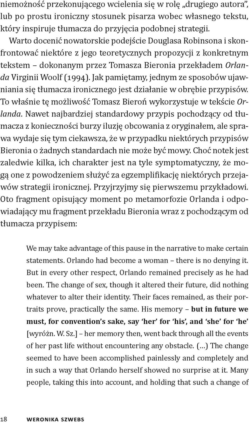 (1994). Jak pamiętamy, jednym ze sposobów ujawniania się tłumacza ironicznego jest działanie w obrębie przypisów. To właśnie tę możliwość Tomasz Bieroń wykorzystuje w tekście Orlanda.