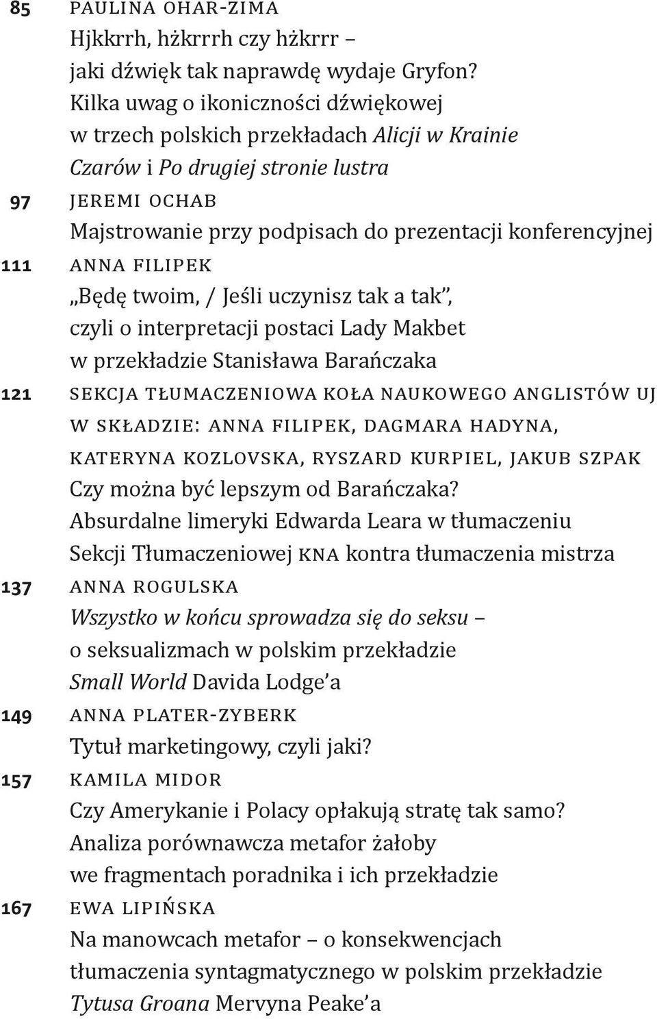 Anna Filipek Będę twoim, / Jeśli uczynisz tak a tak, czyli o interpretacji postaci Lady Makbet w przekładzie Stanisława Barańczaka 121 Sekcja Tłumaczeniowa Koła Naukowego Anglistów UJ w składzie: