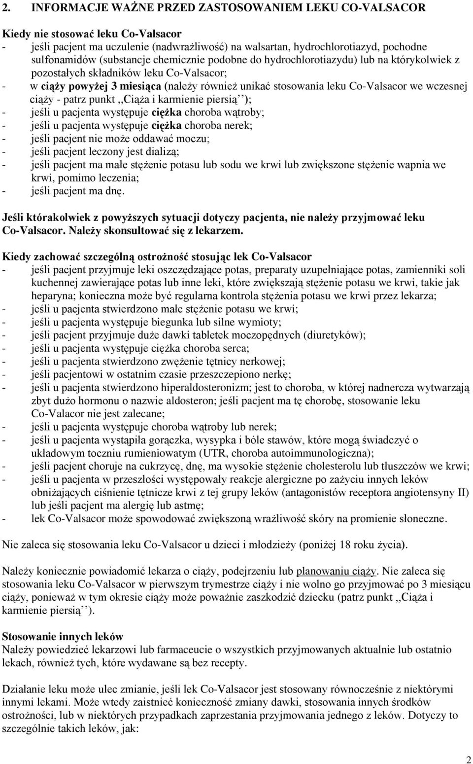 wczesnej ciąży - patrz punkt,,ciąża i karmienie piersią ); - jeśli u pacjenta występuje ciężka choroba wątroby; - jeśli u pacjenta występuje ciężka choroba nerek; - jeśli pacjent nie może oddawać