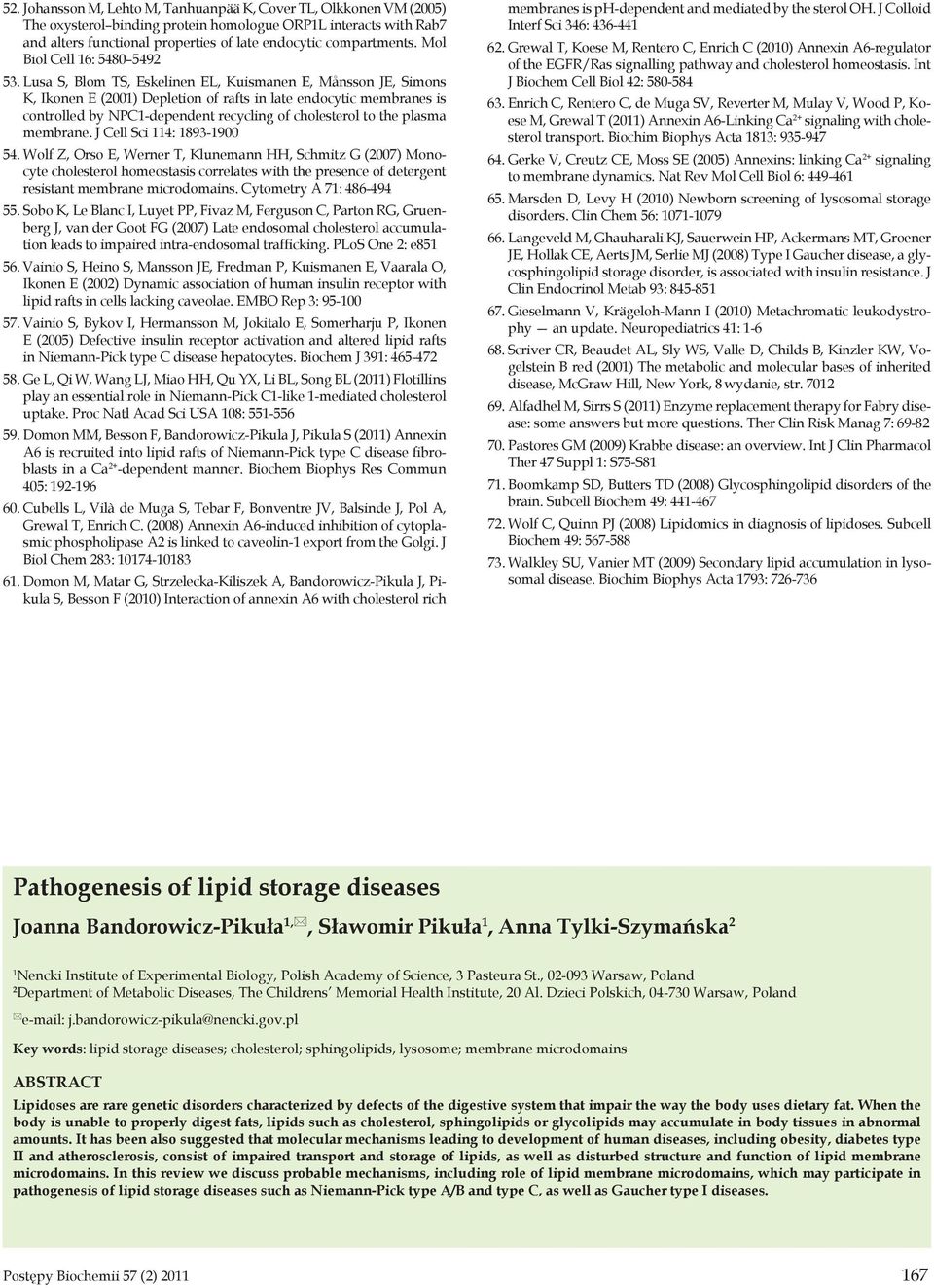 Lusa S, Blom TS, Eskelinen EL, Kuismanen E, Månsson JE, Simons K, Ikonen E (2001) Depletion of rafts in late endocytic membranes is controlled by NPC1-dependent recycling of cholesterol to the plasma