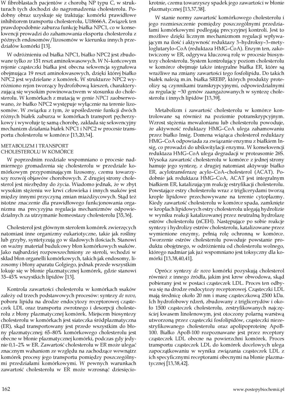 Związek ten prawdopodobnie zaburza funkcję białka NPC1, co w konsekwencji prowadzi do zahamowania eksportu cholesterolu z późnych endosomów/lizosomów w kierunku innych przedziałów komórki [13].