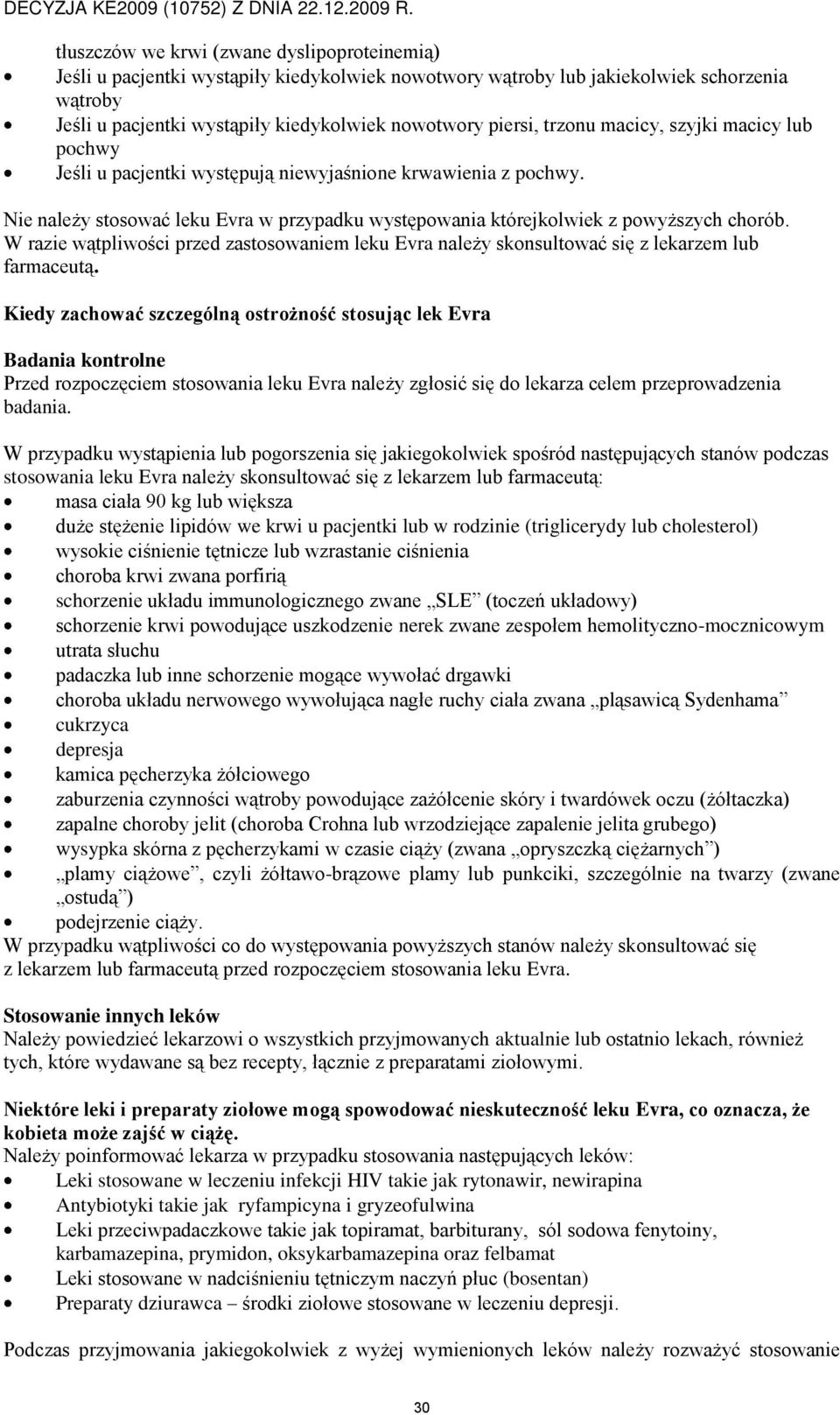 W razie wątpliwości przed zastosowaniem leku Evra należy skonsultować się z lekarzem lub farmaceutą.