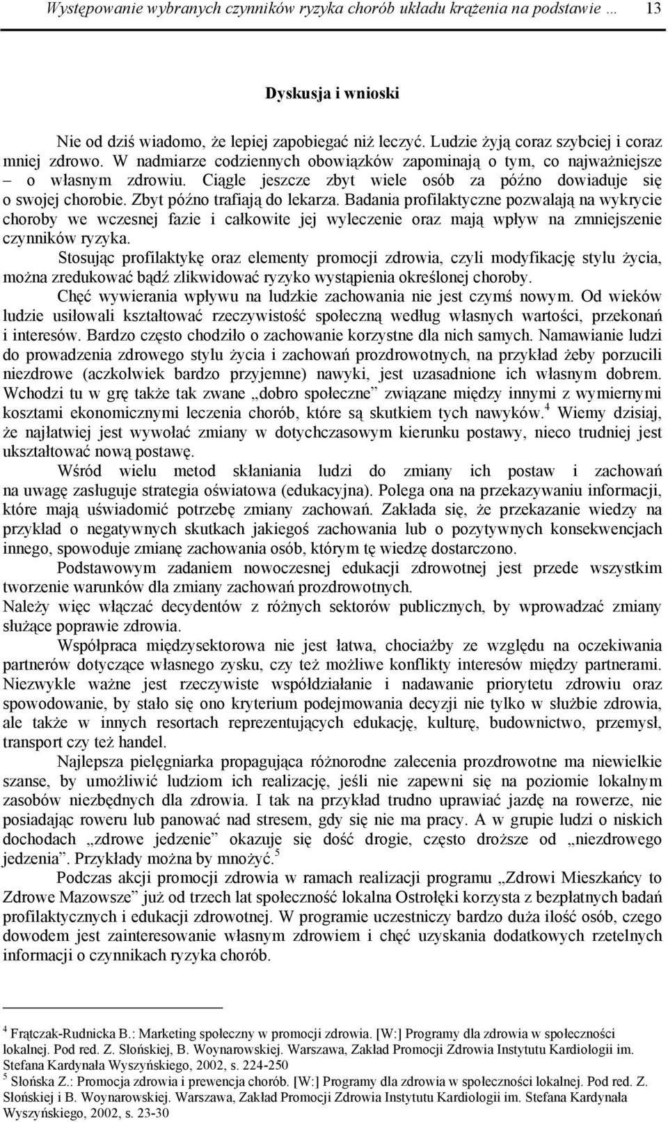 Badania profilaktyczne pozwalają na wykrycie choroby we wczesnej fazie i całkowite jej wyleczenie oraz mają wpływ na zmniejszenie czynników ryzyka.