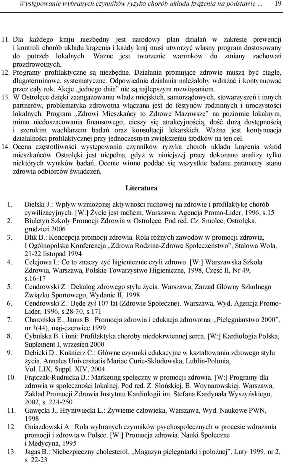 Ważne jest tworzenie warunków do zmiany zachowań prozdrowotnych. 12. Programy profilaktyczne są niezbędne. Działania promujące zdrowie muszą być ciągłe, długoterminowe, systematyczne.