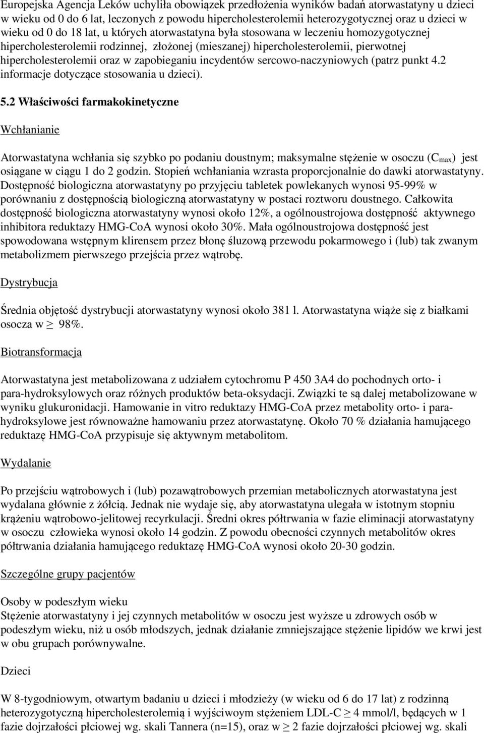 zapobieganiu incydentów sercowo-naczyniowych (patrz punkt 4.2 informacje dotyczące stosowania u dzieci). 5.