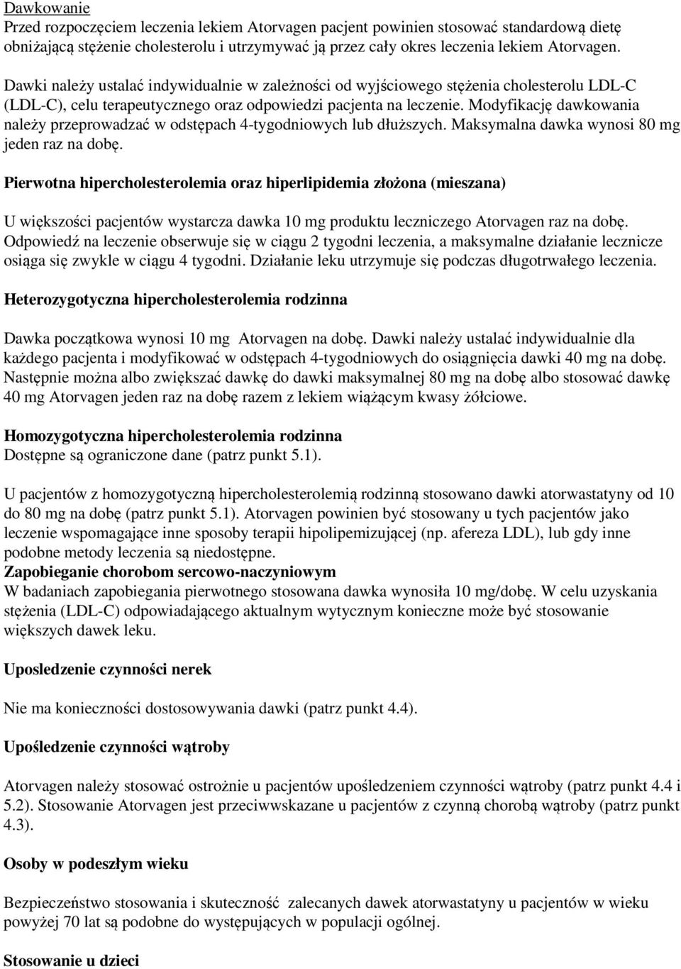 Modyfikację dawkowania należy przeprowadzać w odstępach 4-tygodniowych lub dłuższych. Maksymalna dawka wynosi 80 mg jeden raz na dobę.