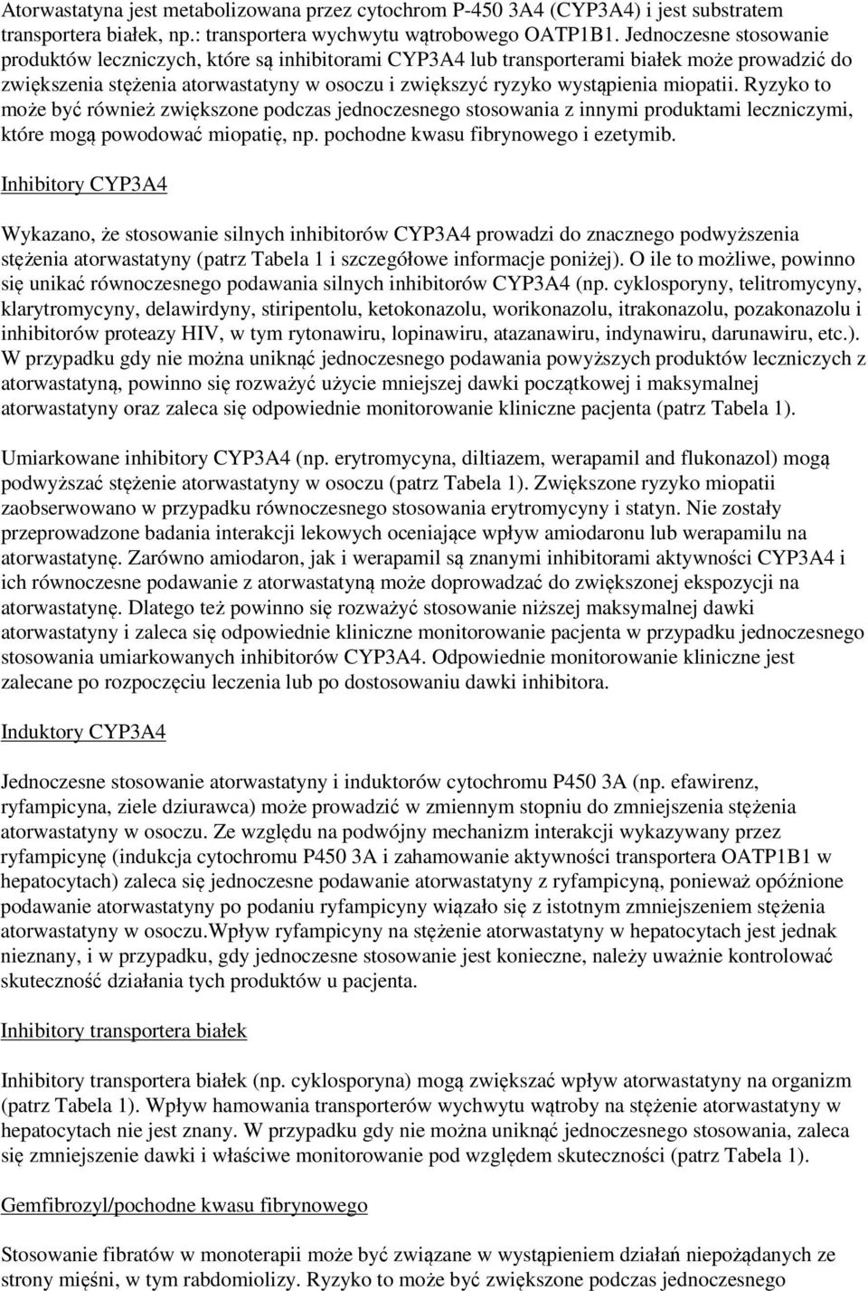 miopatii. Ryzyko to może być również zwiększone podczas jednoczesnego stosowania z innymi produktami leczniczymi, które mogą powodować miopatię, np. pochodne kwasu fibrynowego i ezetymib.