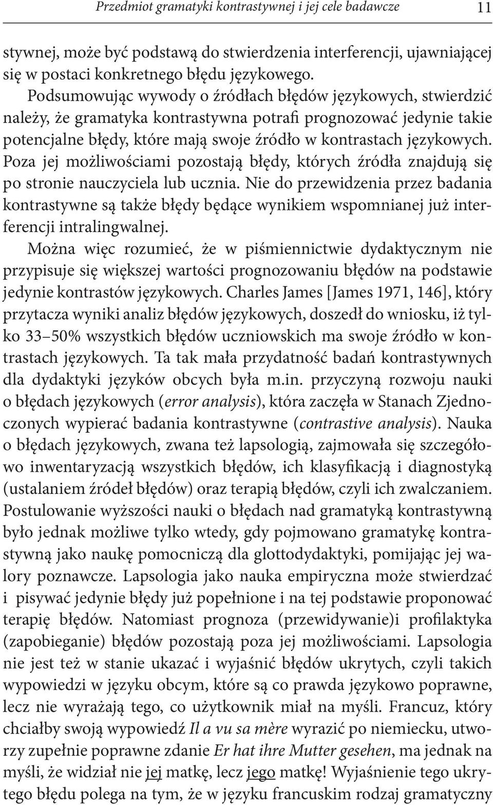 Poza jej możliwościami pozostają błędy, których źródła znajdują się po stronie nauczyciela lub ucznia.