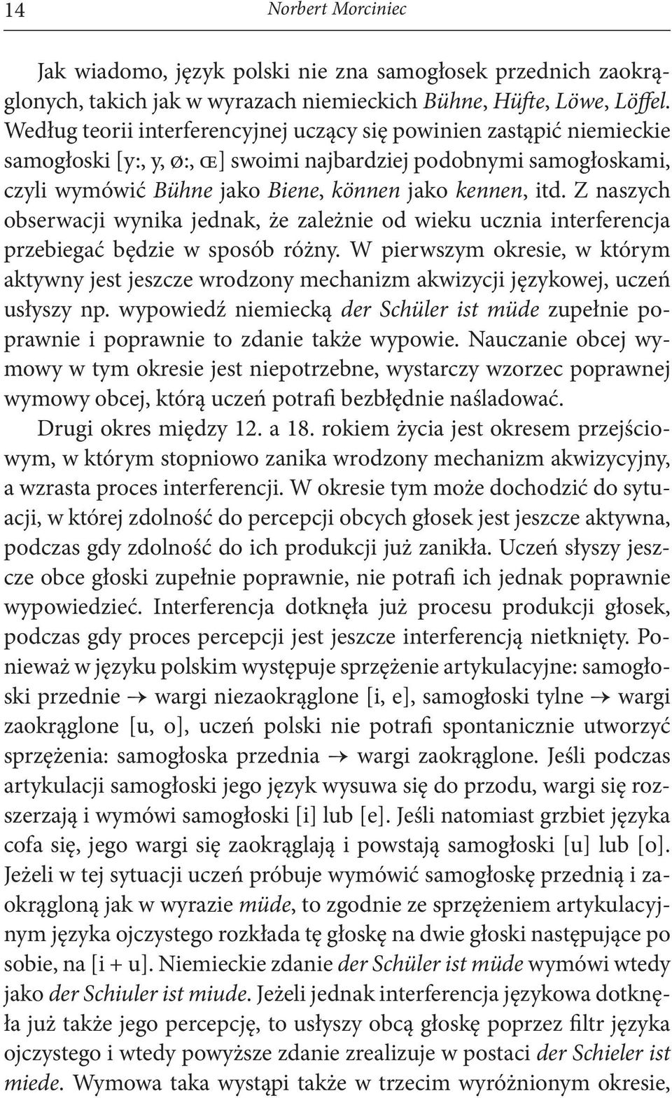 Z naszych obserwacji wynika jednak, że zależnie od wieku ucznia interferencja przebiegać będzie w sposób różny.