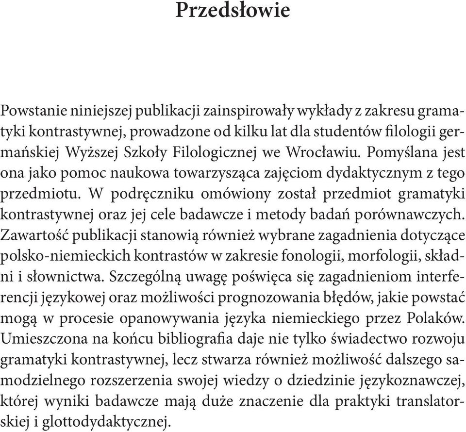 W podręczniku omówiony został przedmiot gramatyki kontrastywnej oraz jej cele badawcze i metody badań porównawczych.