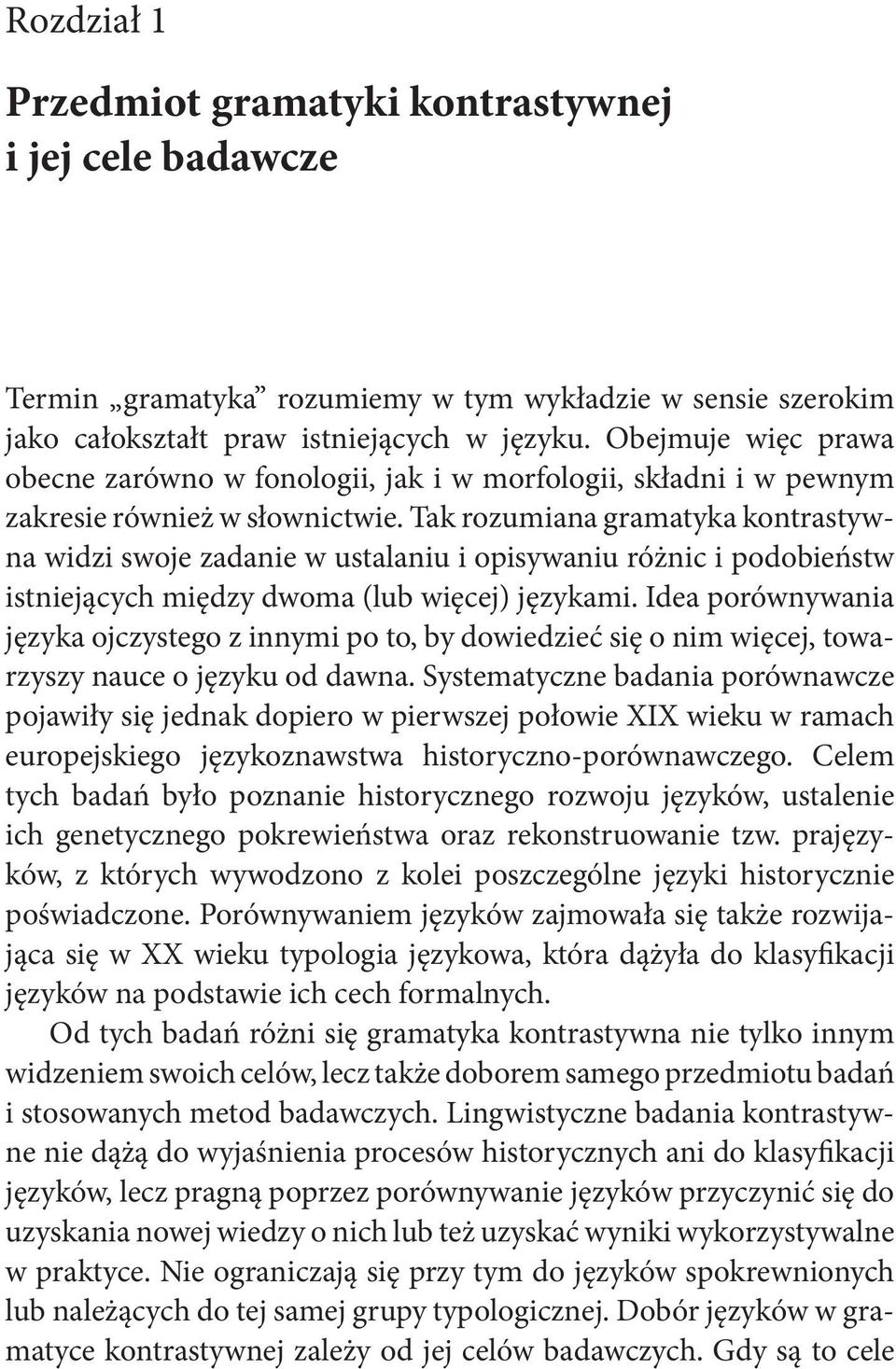 Tak rozumiana gramatyka kontrastywna widzi swoje zadanie w ustalaniu i opisywaniu różnic i podobieństw istniejących między dwoma (lub więcej) językami.