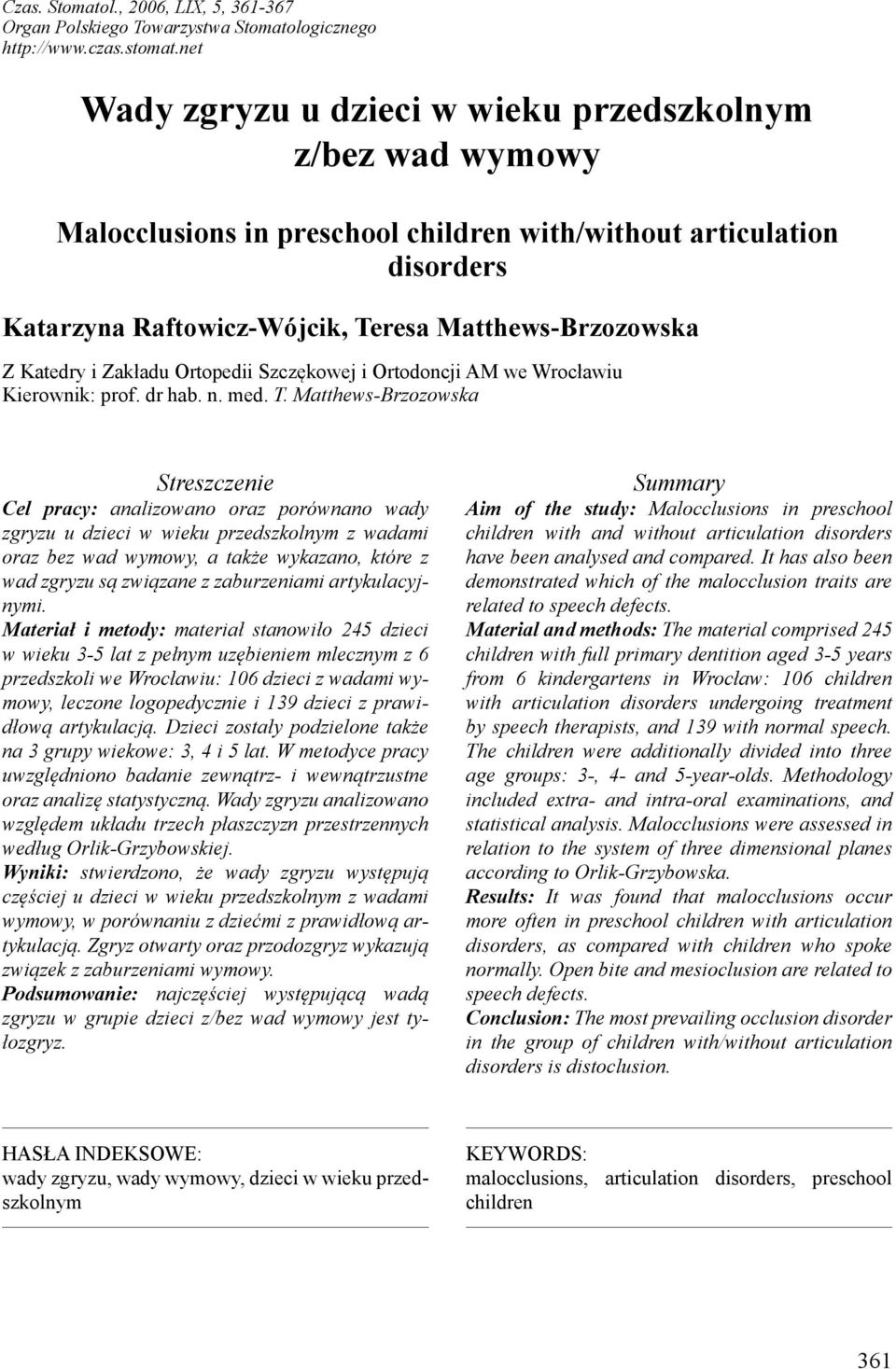 Ortopedii Szczękowej i Ortodoncji AM we Wrocławiu Kierownik: prof. dr hab. n. med. T.