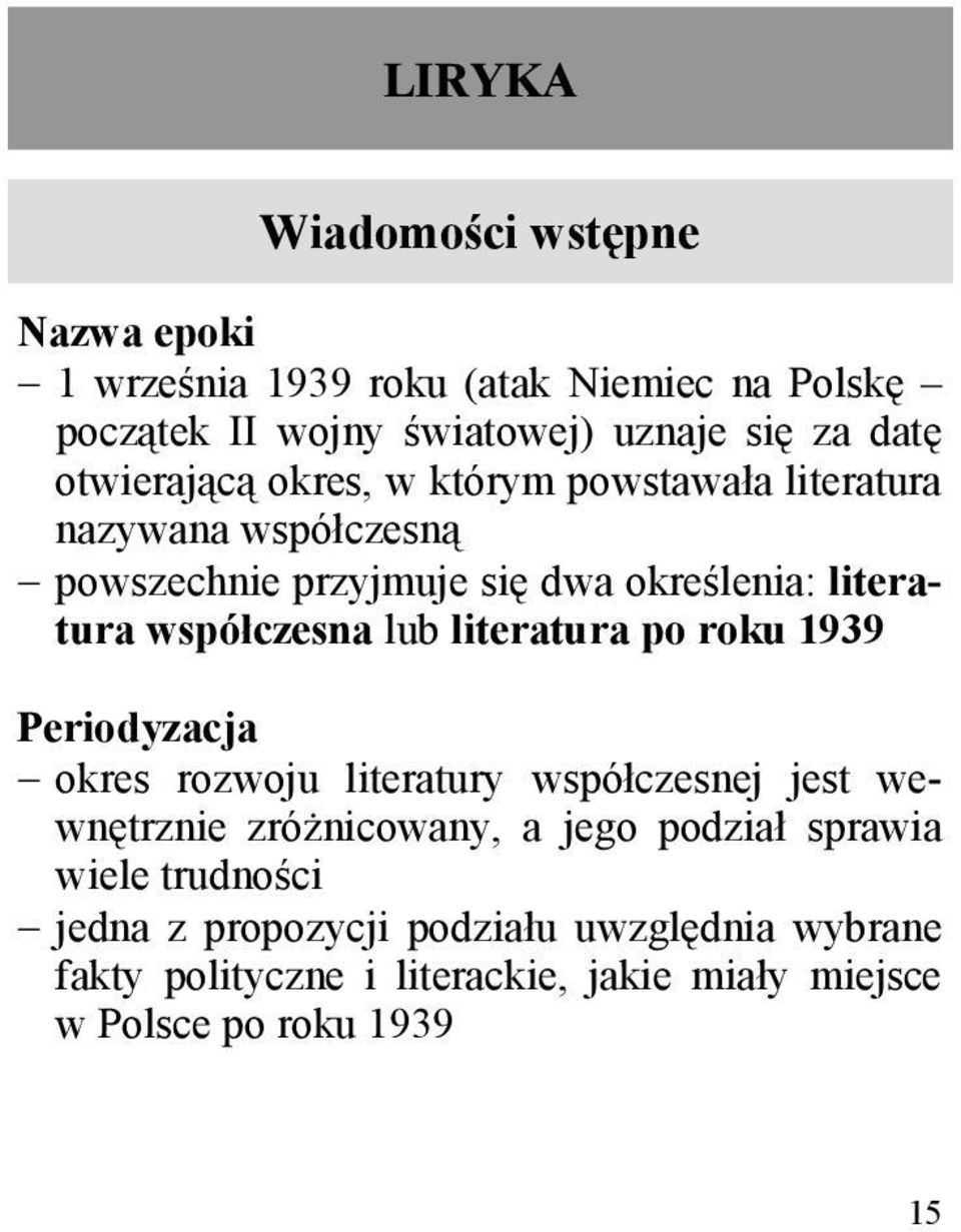 współczesna lub literatura po roku 1939 Periodyzacja okres rozwoju literatury współczesnej jest wewnętrznie zróżnicowany, a jego