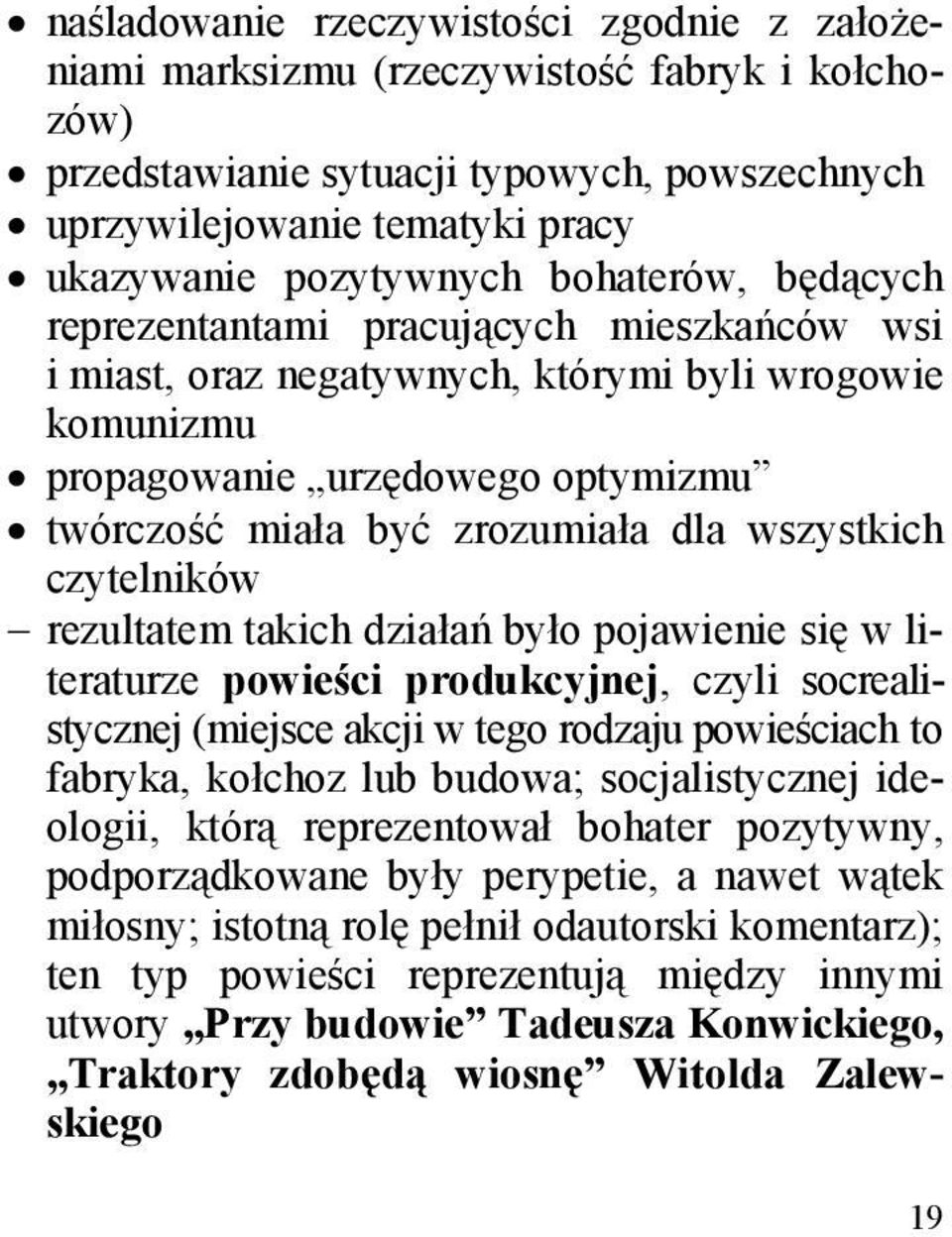 wszystkich czytelników rezultatem takich działań było pojawienie się w literaturze powieści produkcyjnej, czyli socrealistycznej (miejsce akcji w tego rodzaju powieściach to fabryka, kołchoz lub
