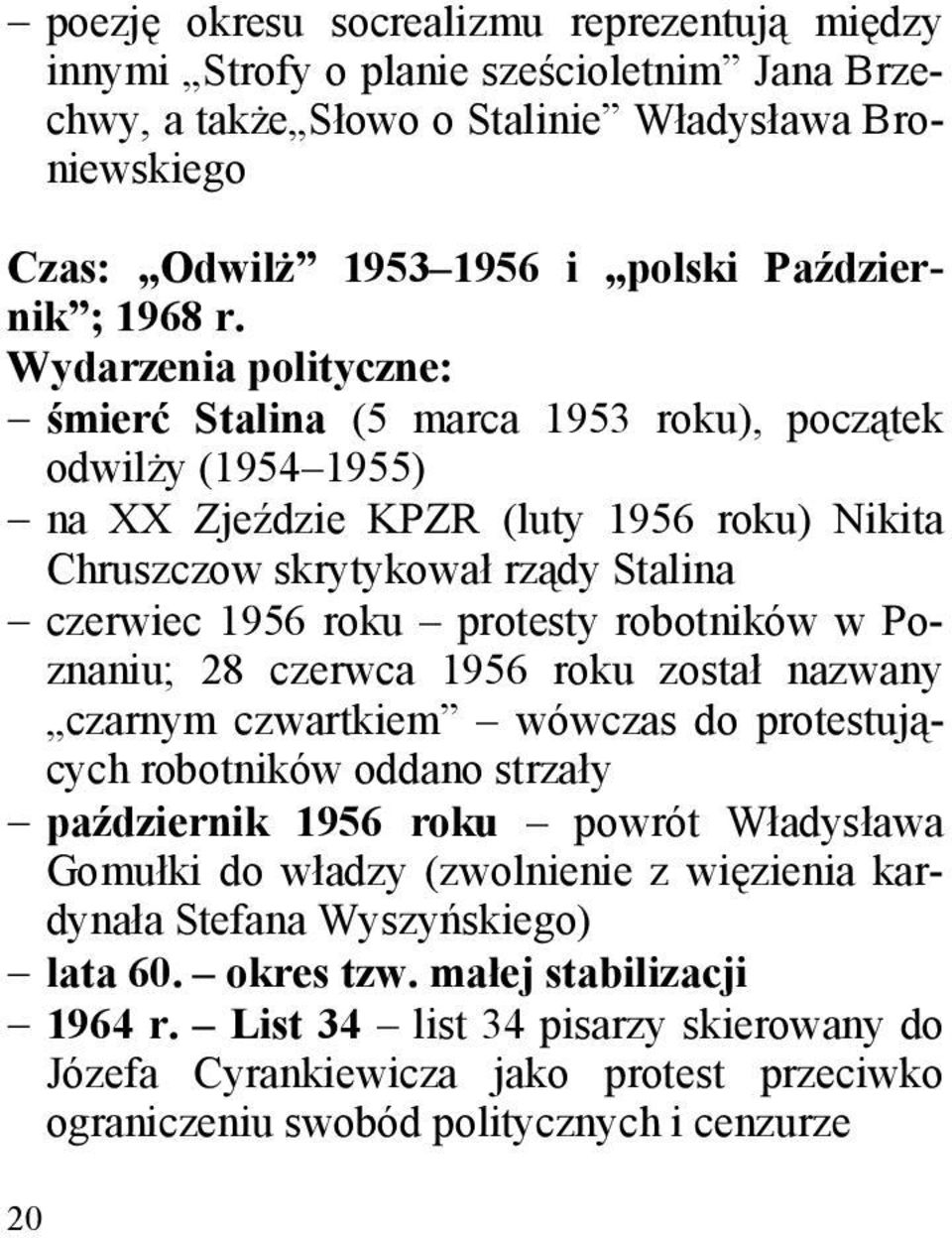 robotników w Poznaniu; 28 czerwca 1956 roku został nazwany czarnym czwartkiem wówczas do protestujących robotników oddano strzały październik 1956 roku powrót Władysława Gomułki do władzy (zwolnienie