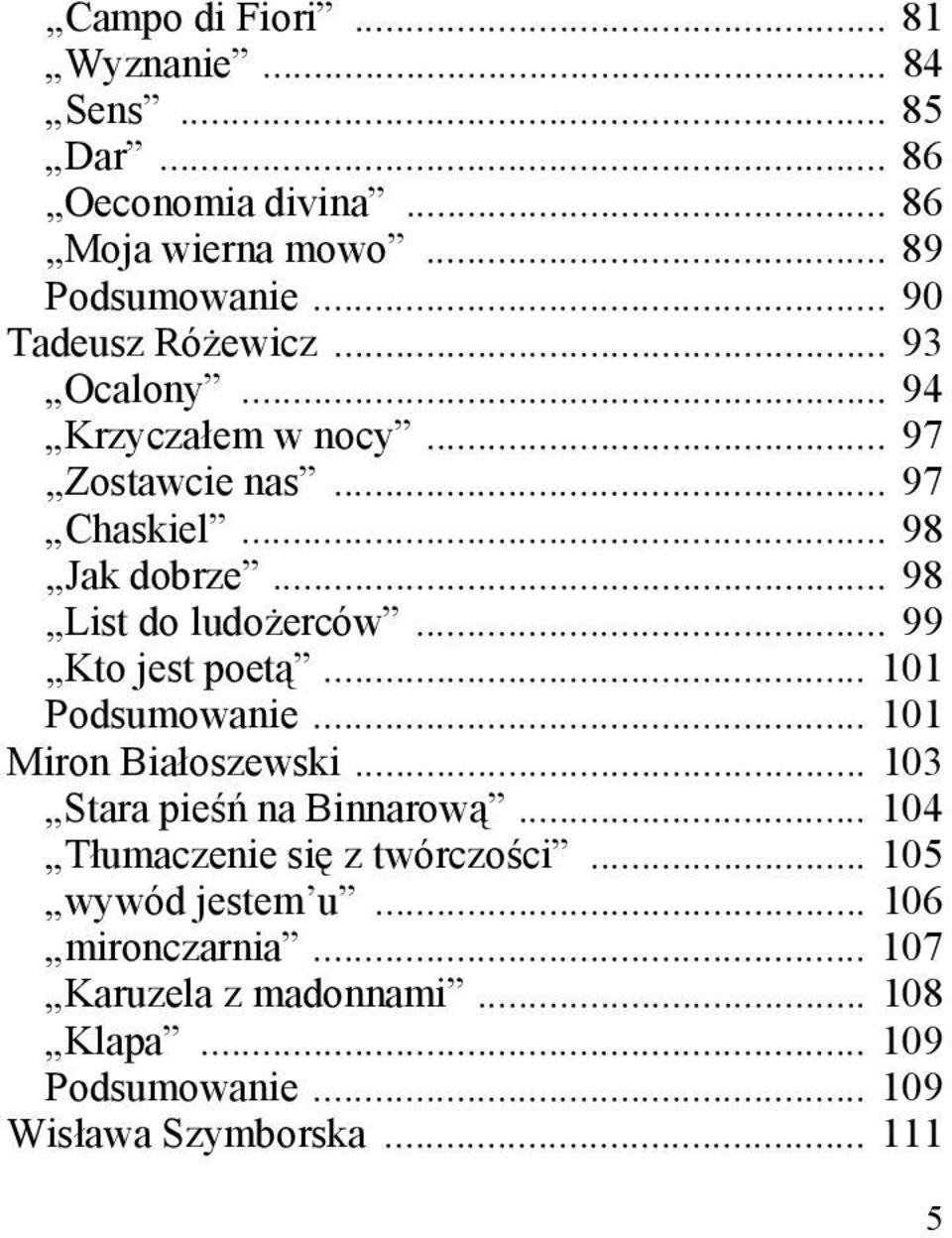.. 98 List do ludożerców... 99 Kto jest poetą... 101 Podsumowanie... 101 Miron Białoszewski... 103 Stara pieśń na Binnarową.