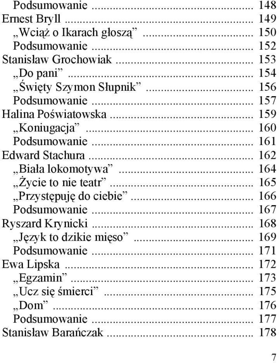 .. 162 Biała lokomotywa... 164 Życie to nie teatr... 165 Przystępuję do ciebie... 166 Podsumowanie... 167 Ryszard Krynicki.