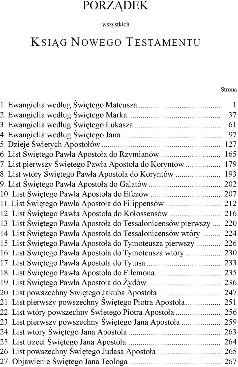 List wtóry Świętego Pawła Apostoła do Koryntów. 193 9. List Świętego Pawła Apostoła do Galatów.. 202 10. List Świętego Pawła Apostoła do Efezów. 207 11.