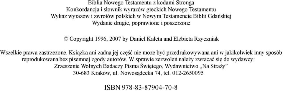 Książka ani żadna jej część nie może być przedrukowywana ani w jakikolwiek inny sposób reprodukowana bez pisemnej zgody autorów.