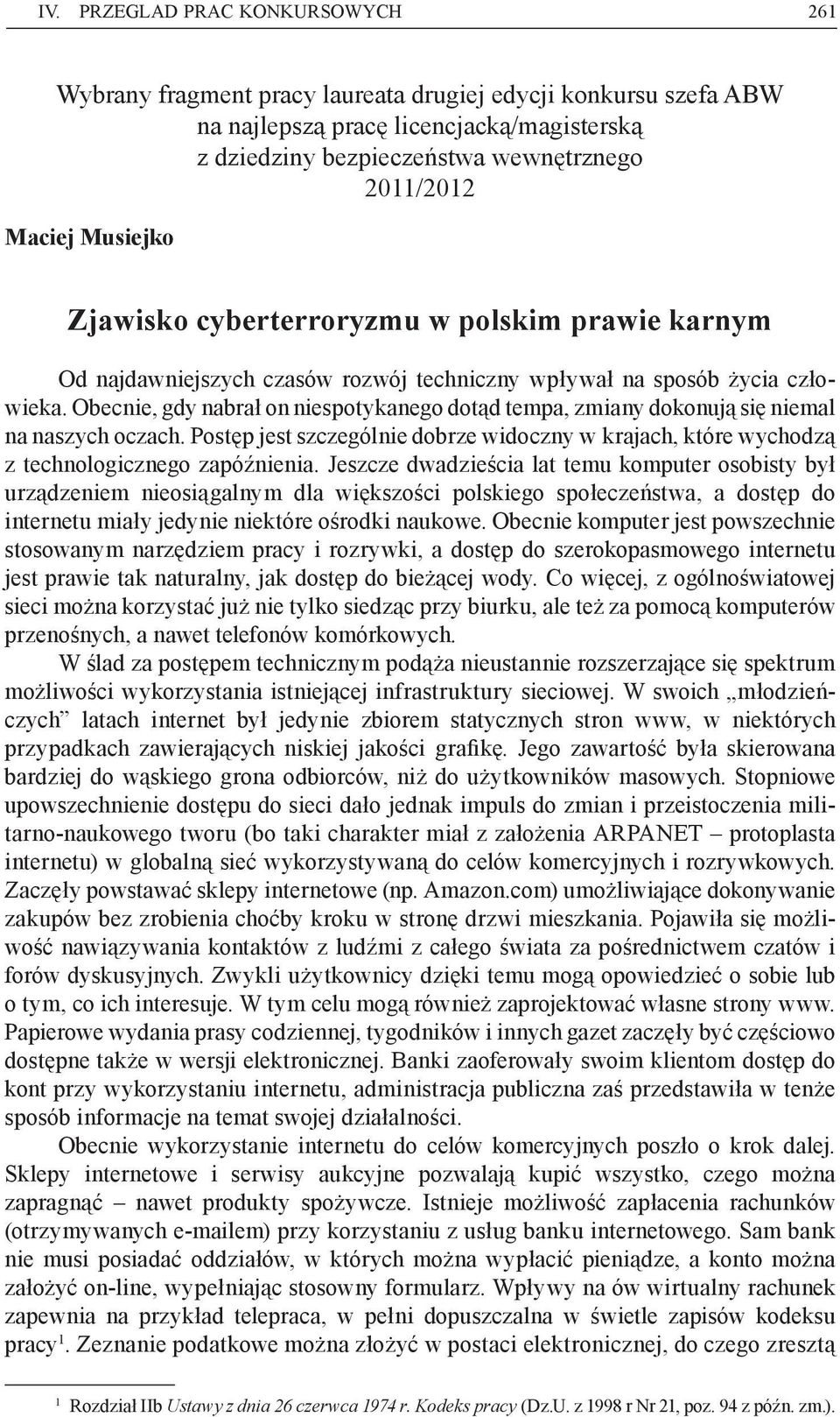 Obecnie, gdy nabrał on niespotykanego dotąd tempa, zmiany dokonują się niemal na naszych oczach. Postęp jest szczególnie dobrze widoczny w krajach, które wychodzą z technologicznego zapóźnienia.