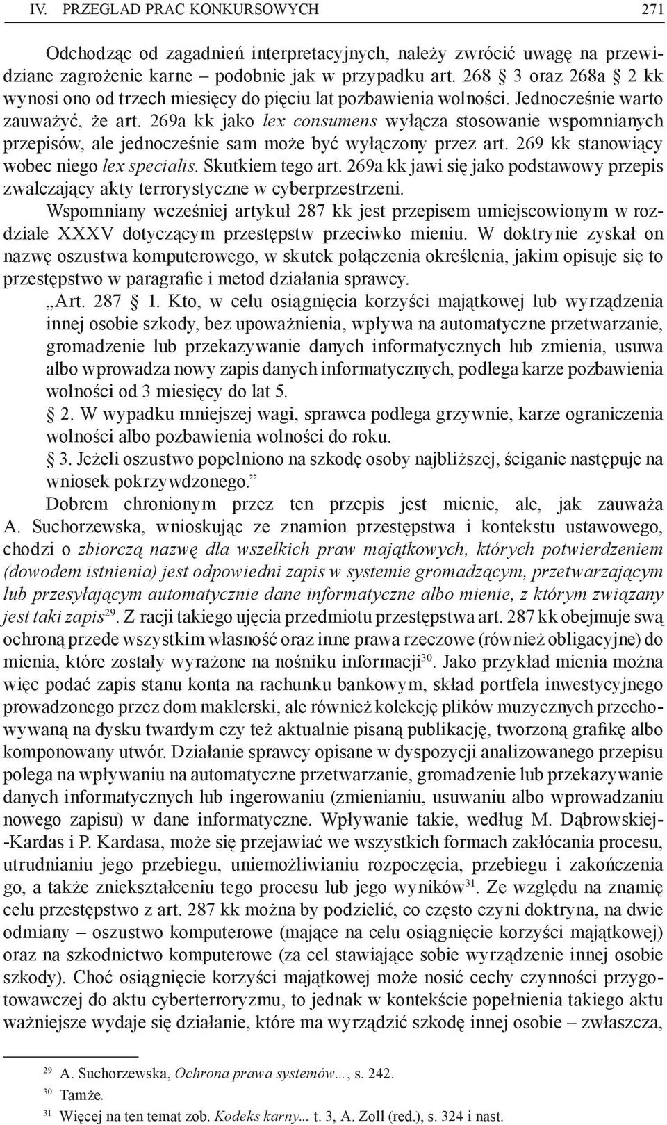 269a kk jako lex consumens wyłącza stosowanie wspomnianych przepisów, ale jednocześnie sam może być wyłączony przez art. 269 kk stanowiący wobec niego lex specialis. Skutkiem tego art.