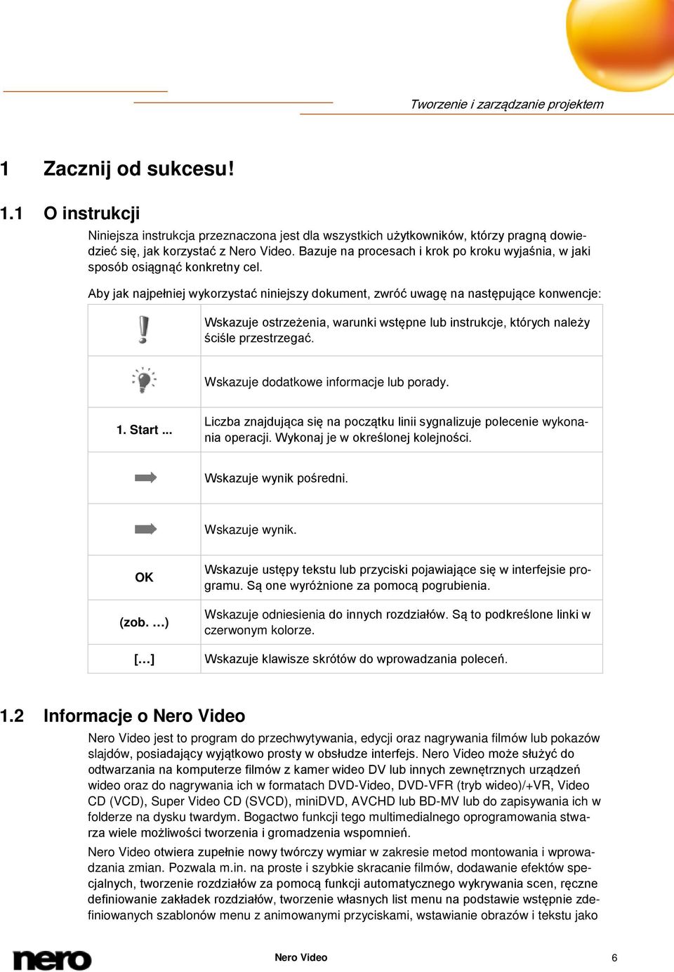 Aby jak najpełniej wykorzystać niniejszy dokument, zwróć uwagę na następujące konwencje: Wskazuje ostrzeżenia, warunki wstępne lub instrukcje, których należy ściśle przestrzegać.