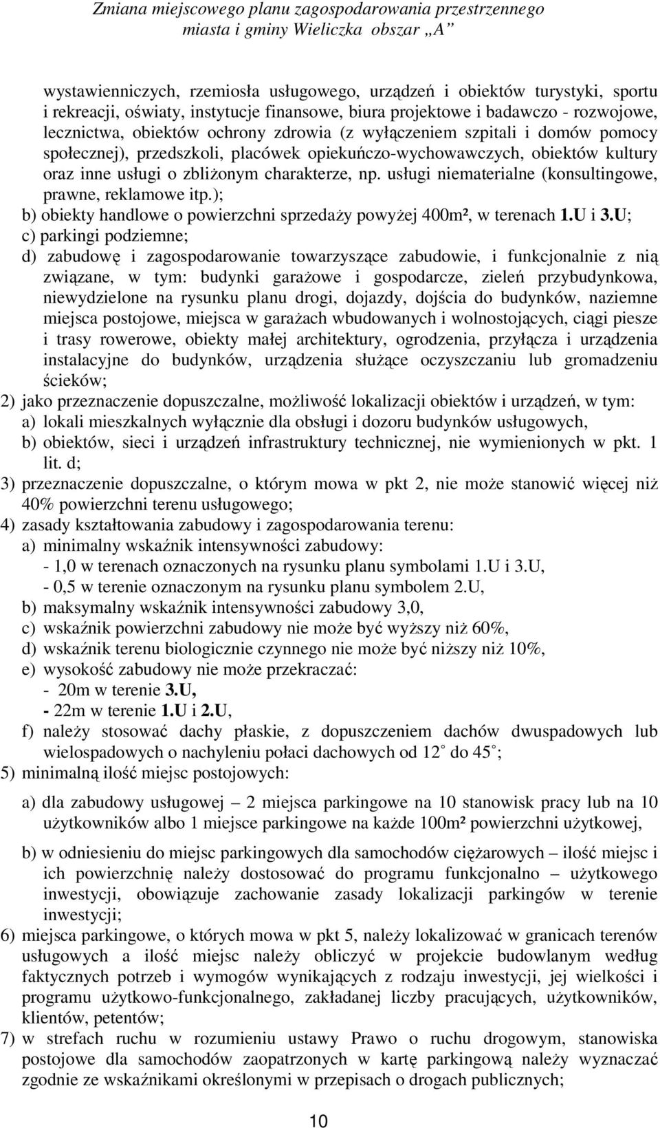 usługi niematerialne (konsultingowe, prawne, reklamowe itp.); b) obiekty handlowe o powierzchni sprzedaży powyżej 400m², w terenach 1.U i 3.