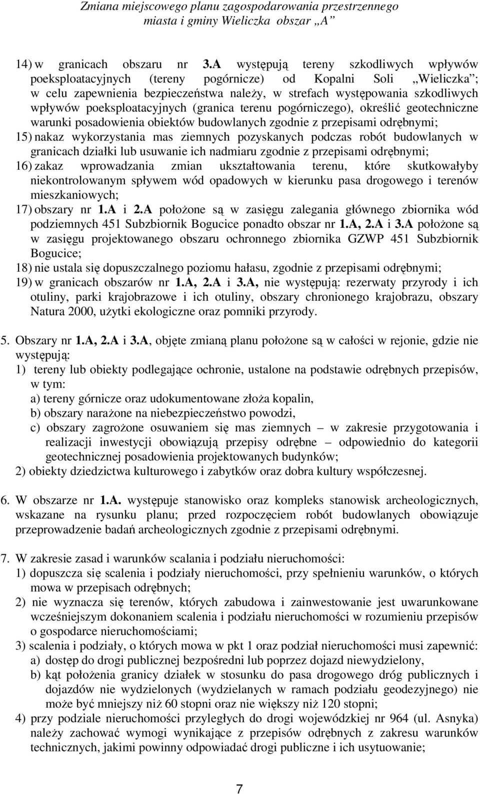 poeksploatacyjnych (granica terenu pogórniczego), określić geotechniczne warunki posadowienia obiektów budowlanych zgodnie z przepisami odrębnymi; 15) nakaz wykorzystania mas ziemnych pozyskanych