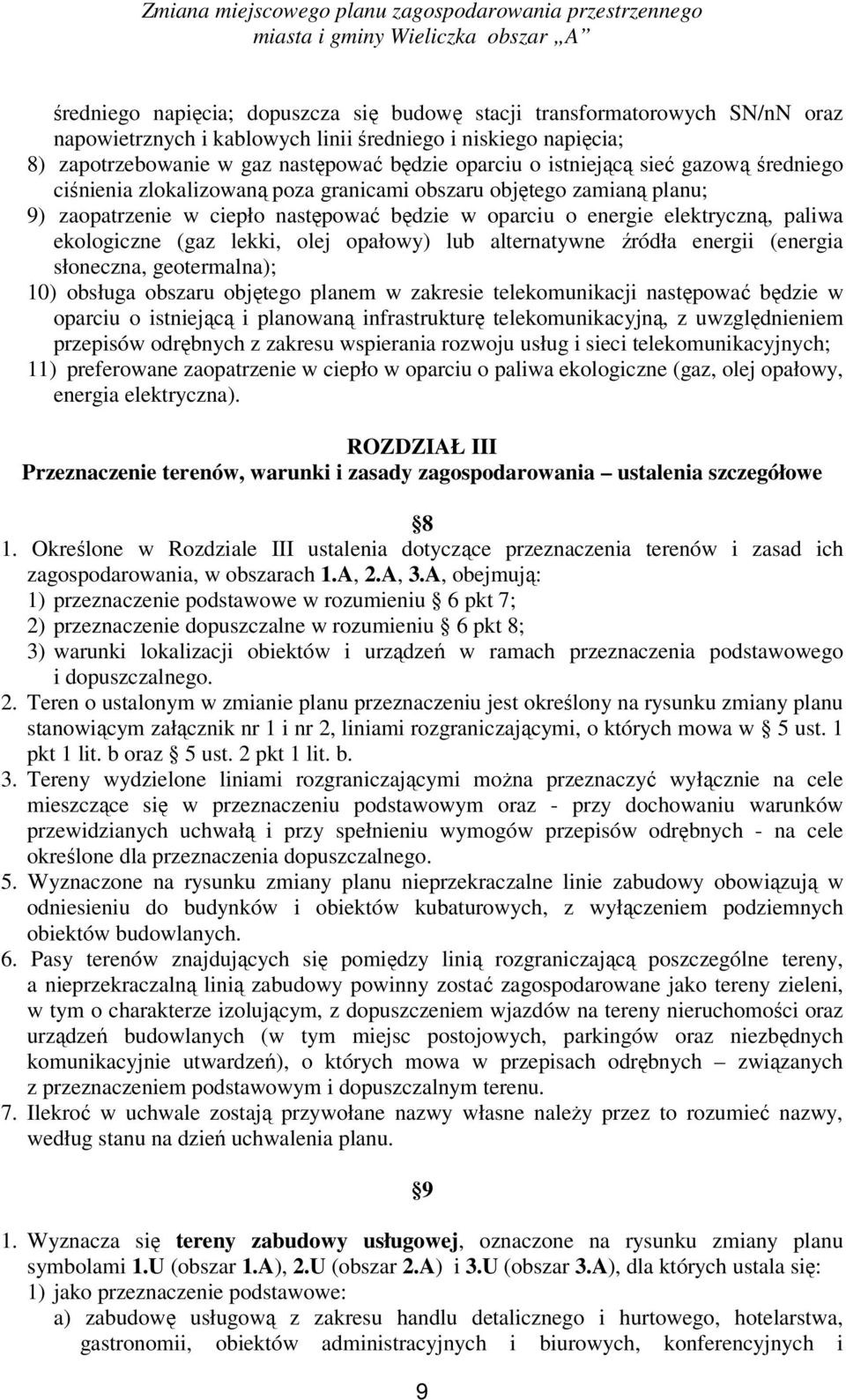 (gaz lekki, olej opałowy) lub alternatywne źródła energii (energia słoneczna, geotermalna); 10) obsługa obszaru objętego planem w zakresie telekomunikacji następować będzie w oparciu o istniejącą i