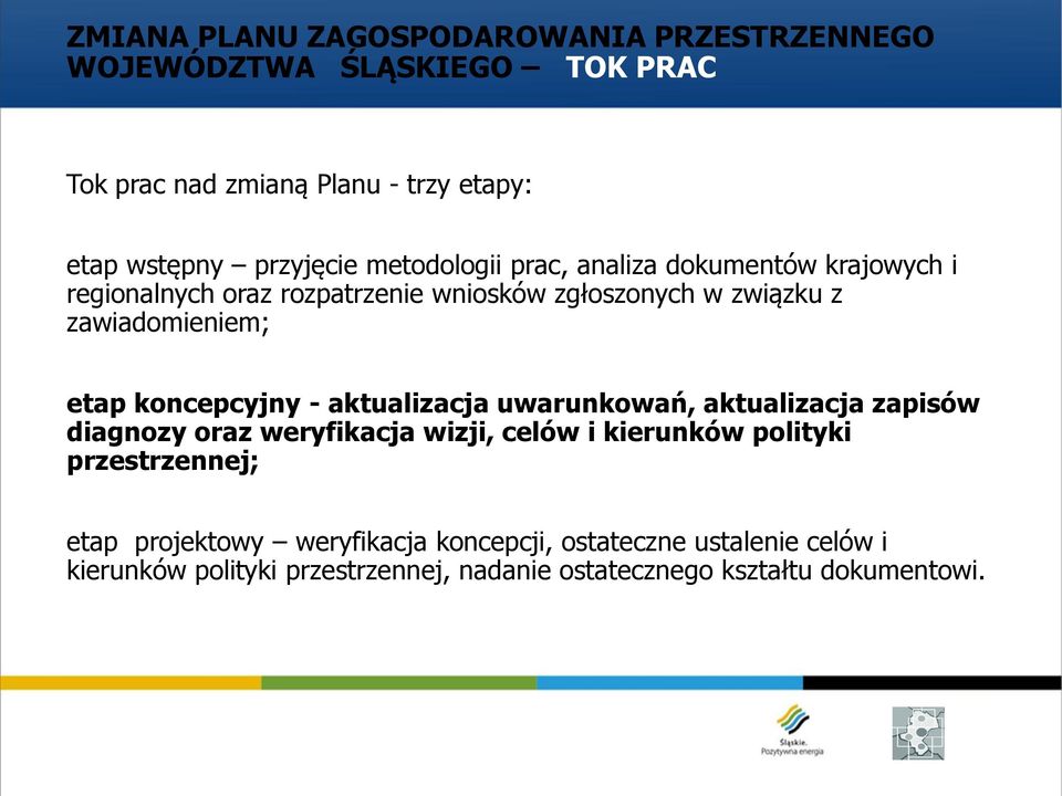 aktualizacja uwarunkowań, aktualizacja zapisów diagnozy oraz weryfikacja wizji, celów i kierunków polityki przestrzennej; etap