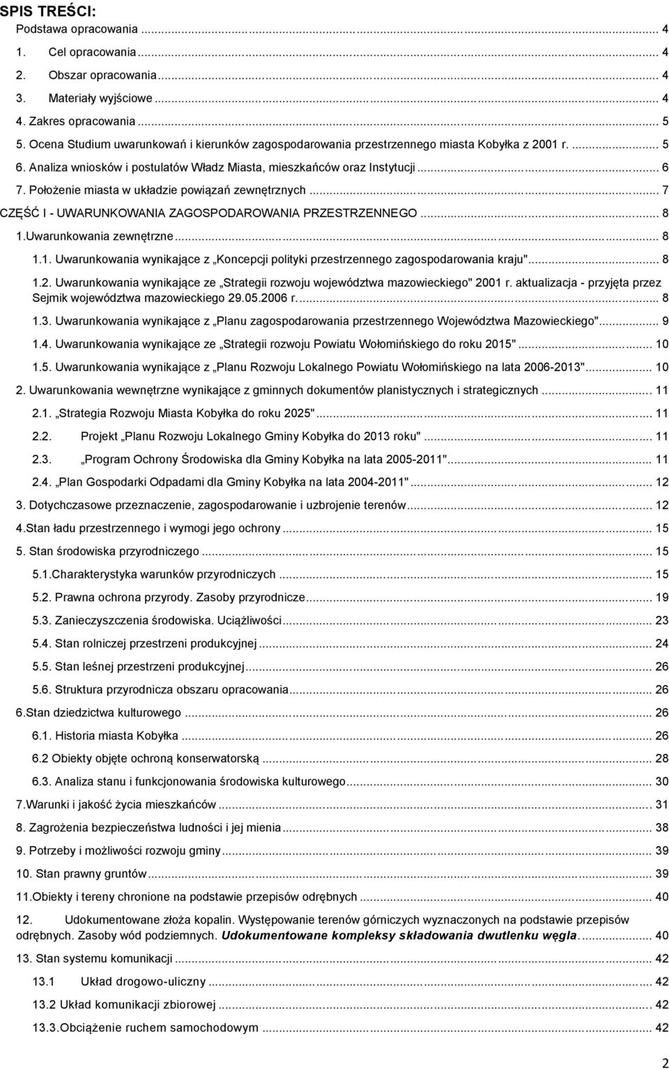 Położenie miasta w układzie powiązań zewnętrznych... 7 CZĘŚĆ I - UWARUNKOWANIA ZAGOSPODAROWANIA PRZESTRZENNEGO... 8 1.