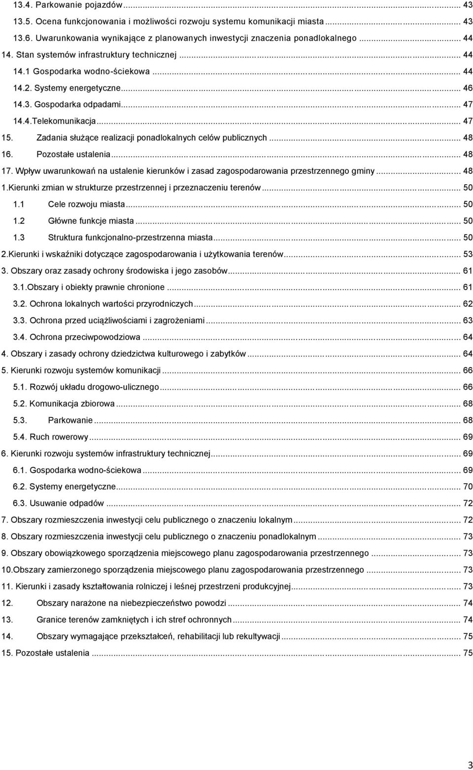 Zadania służące realizacji ponadlokalnych celów publicznych... 48 16. Pozostałe ustalenia... 48 17. Wpływ uwarunkowań na ustalenie kierunków i zasad zagospodarowania przestrzennego gminy... 48 1.Kierunki zmian w strukturze przestrzennej i przeznaczeniu terenów.