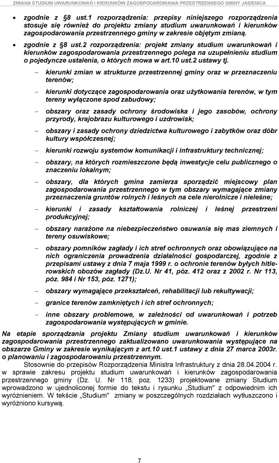 2 rozporządzenia: projekt zmiany studium uwarunkowań i kierunków zagospodarowania przestrzennego polega na uzupełnieniu studium o pojedyncze ustalenia, o których mowa w art.10 ust.2 ustawy tj.