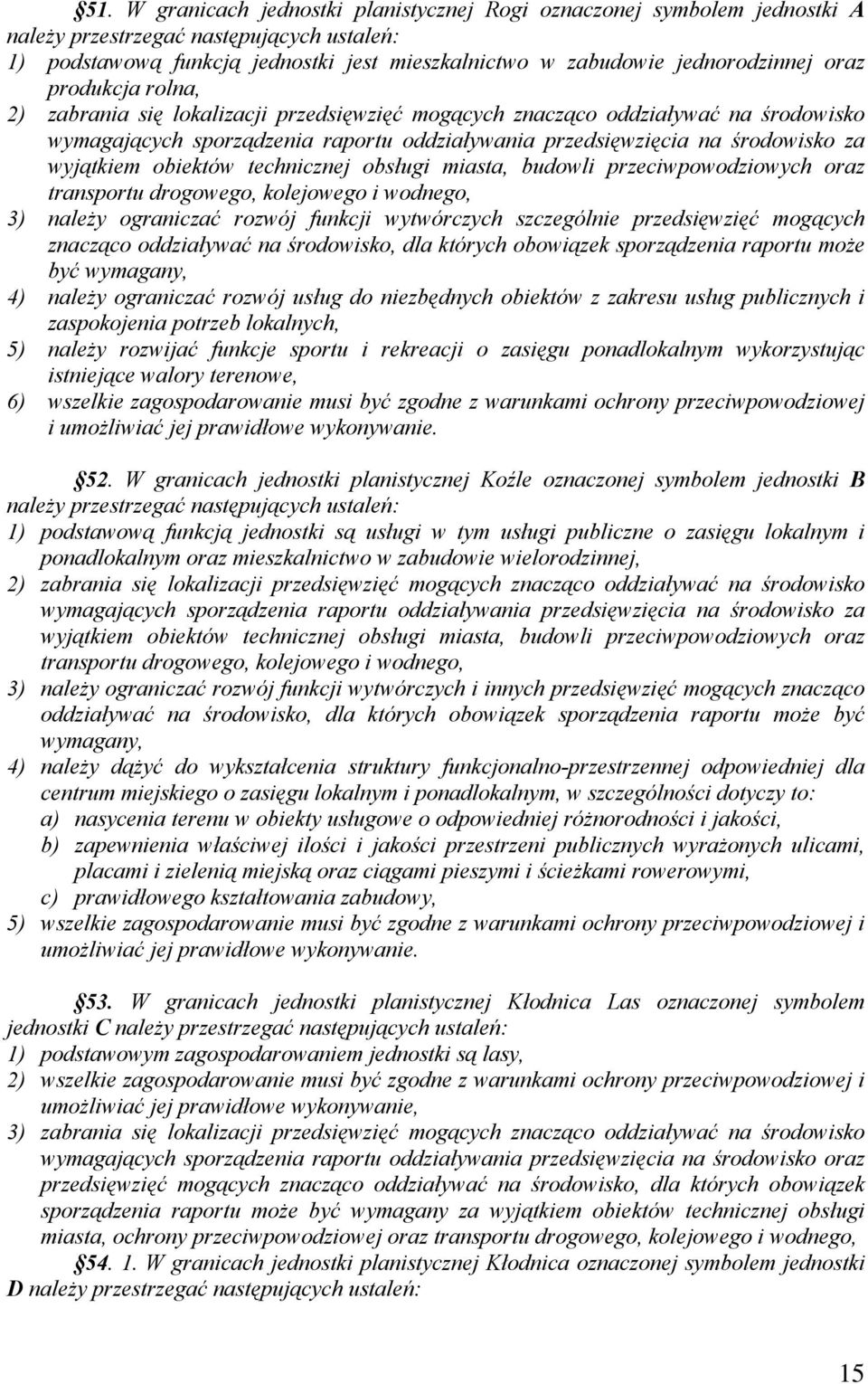 obiektów technicznej obsługi miasta, budowli przeciwpowodziowych oraz transportu drogowego, kolejowego i wodnego, 3) należy ograniczać rozwój funkcji wytwórczych szczególnie przedsięwzięć mogących