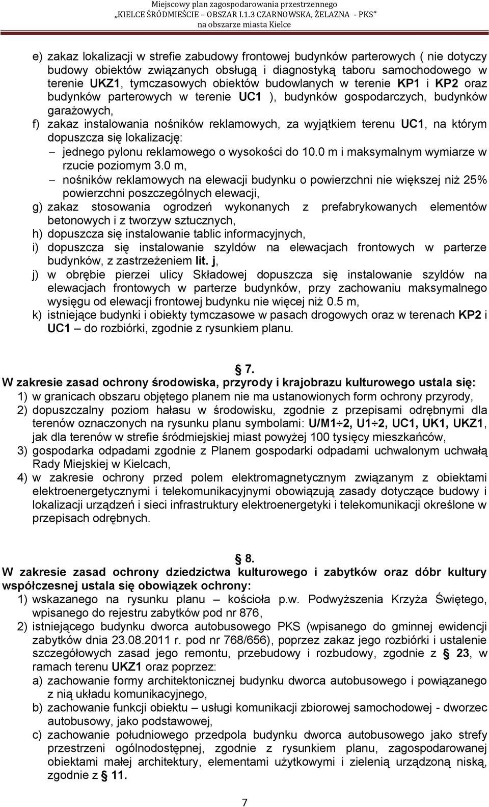 dopuszcza się lokalizację: jednego pylonu reklamowego o wysokości do 10.0 m i maksymalnym wymiarze w rzucie poziomym 3.