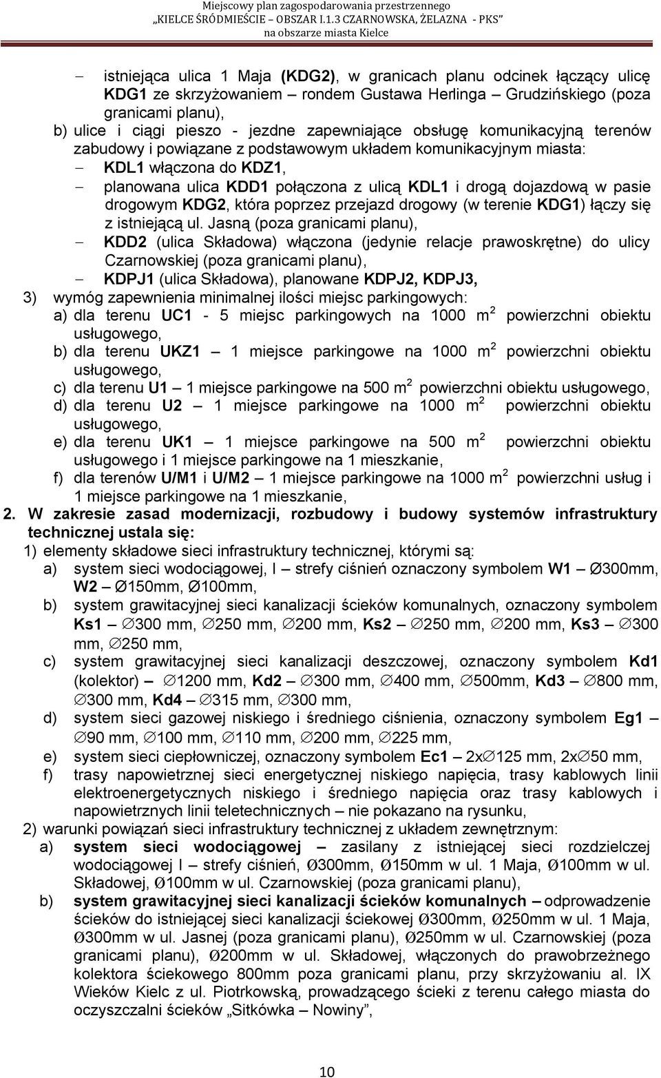 pasie drogowym KDG2, która poprzez przejazd drogowy (w terenie KDG1) łączy się z istniejącą ul.